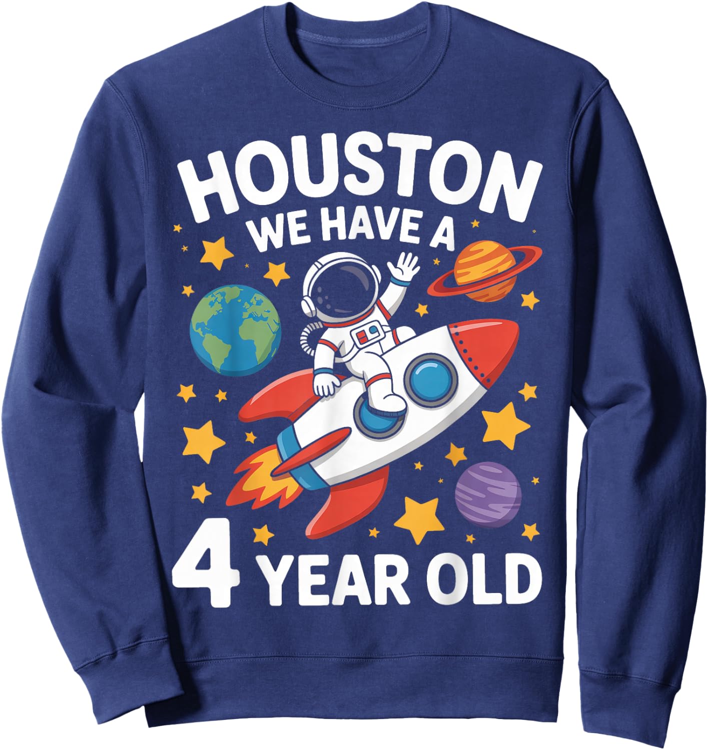 4Th Birthday Houston We Have A 4 Year Old Astronaut Sweatshirt - Sweatshirt | Navy