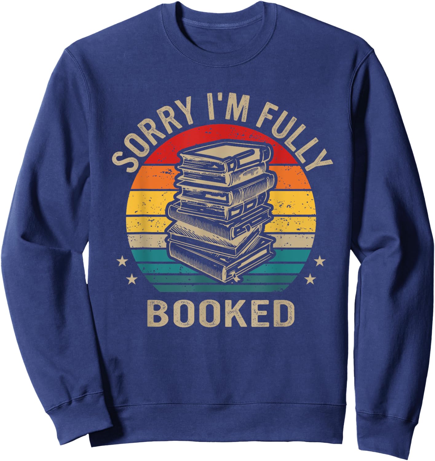Funny Sorry I'm Fully Booked, Retro Reading Lover Sweatshirt - Sweatshirt | Navy