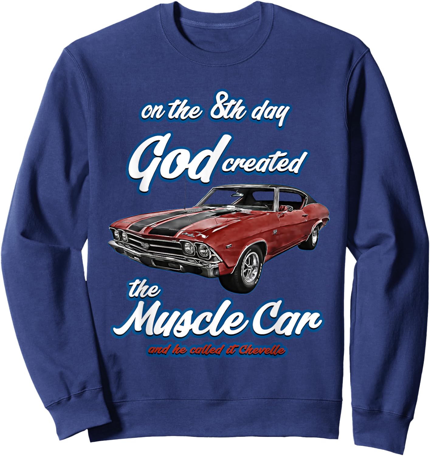 8th day god created,1969 Chevelle,Muscle Car,SS454,SS427,SS Sweatshirt - Sweatshirt | Navy