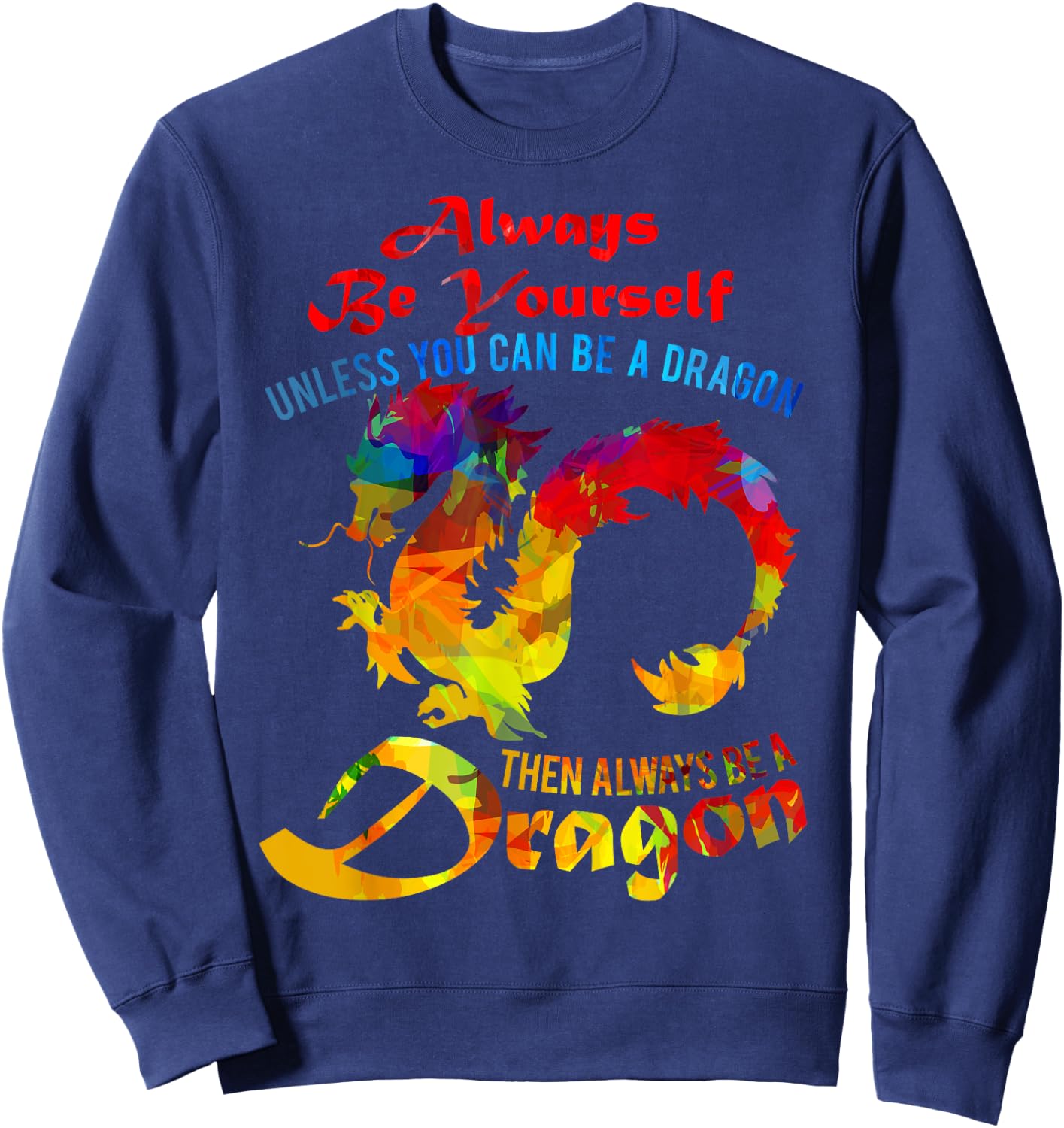 Always Be Yourself Unless You Can Be A Dragon Gift Sweatshirt - Sweatshirt | Navy