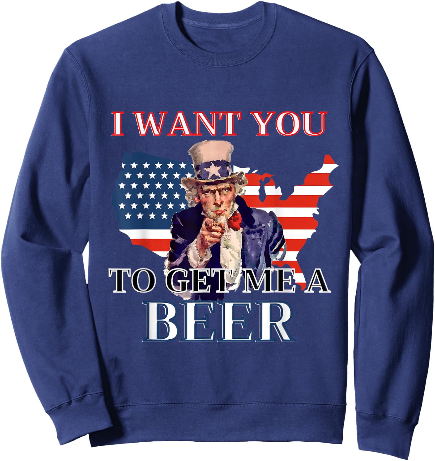 I Want You To Get. Me A Beer Funny Alcohol Drink Lovers Sweatshirt - Sweatshirt | Navy