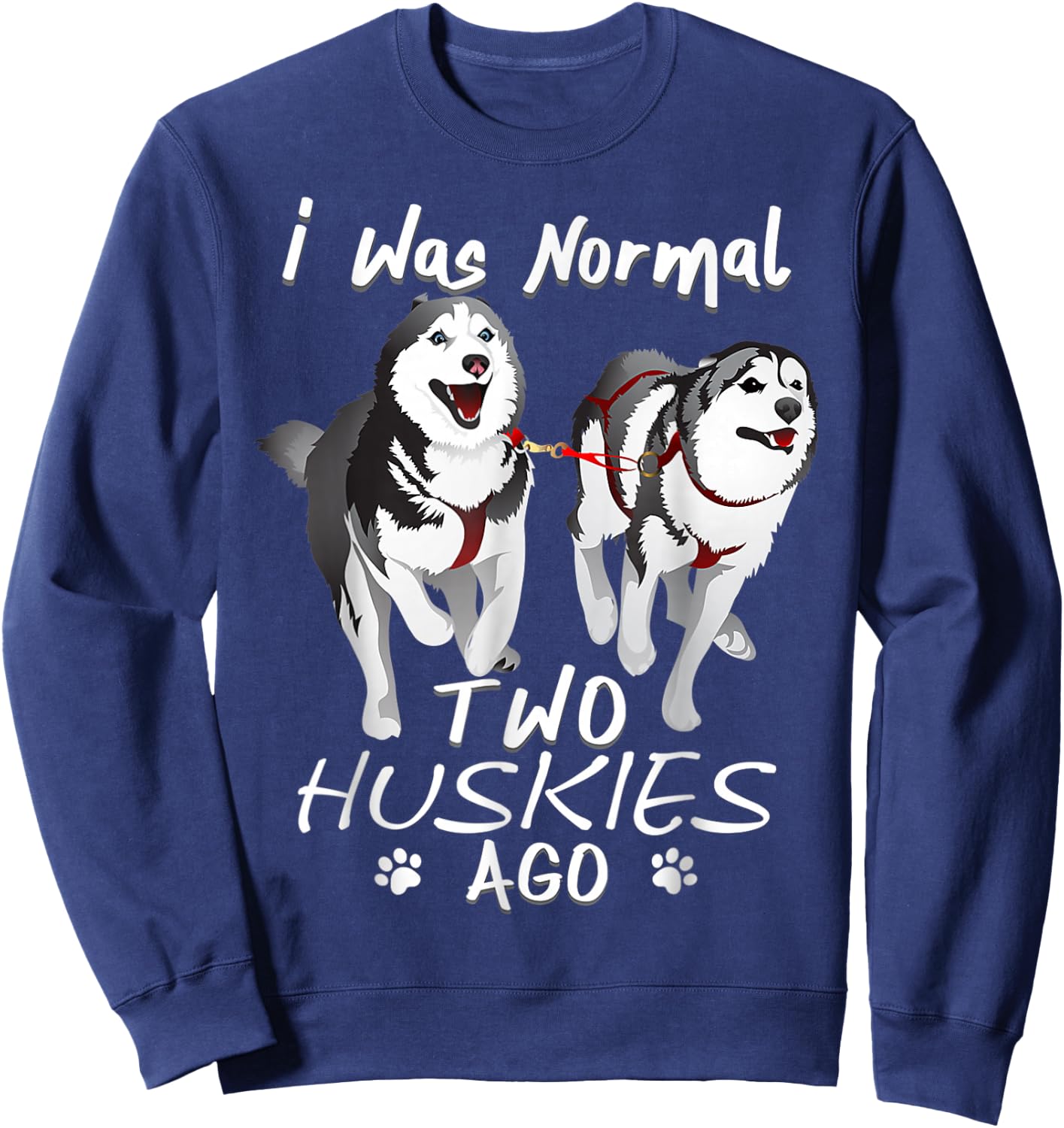 I Was Normal 2 Siberian Huskies Ago - Awesome Cute Dog Women Sweatshirt - Sweatshirt | Navy