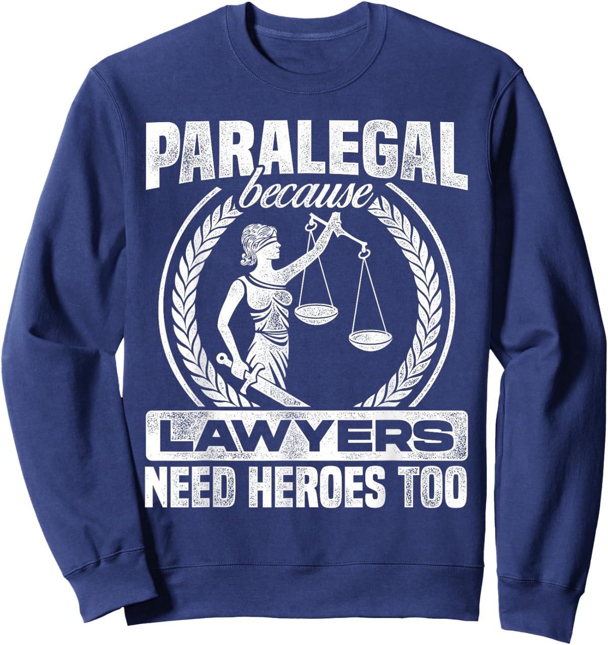 Paralegal Because Lawyers Need Heroes Too Lawyer Law Firm Sweatshirt - Sweatshirt | Navy