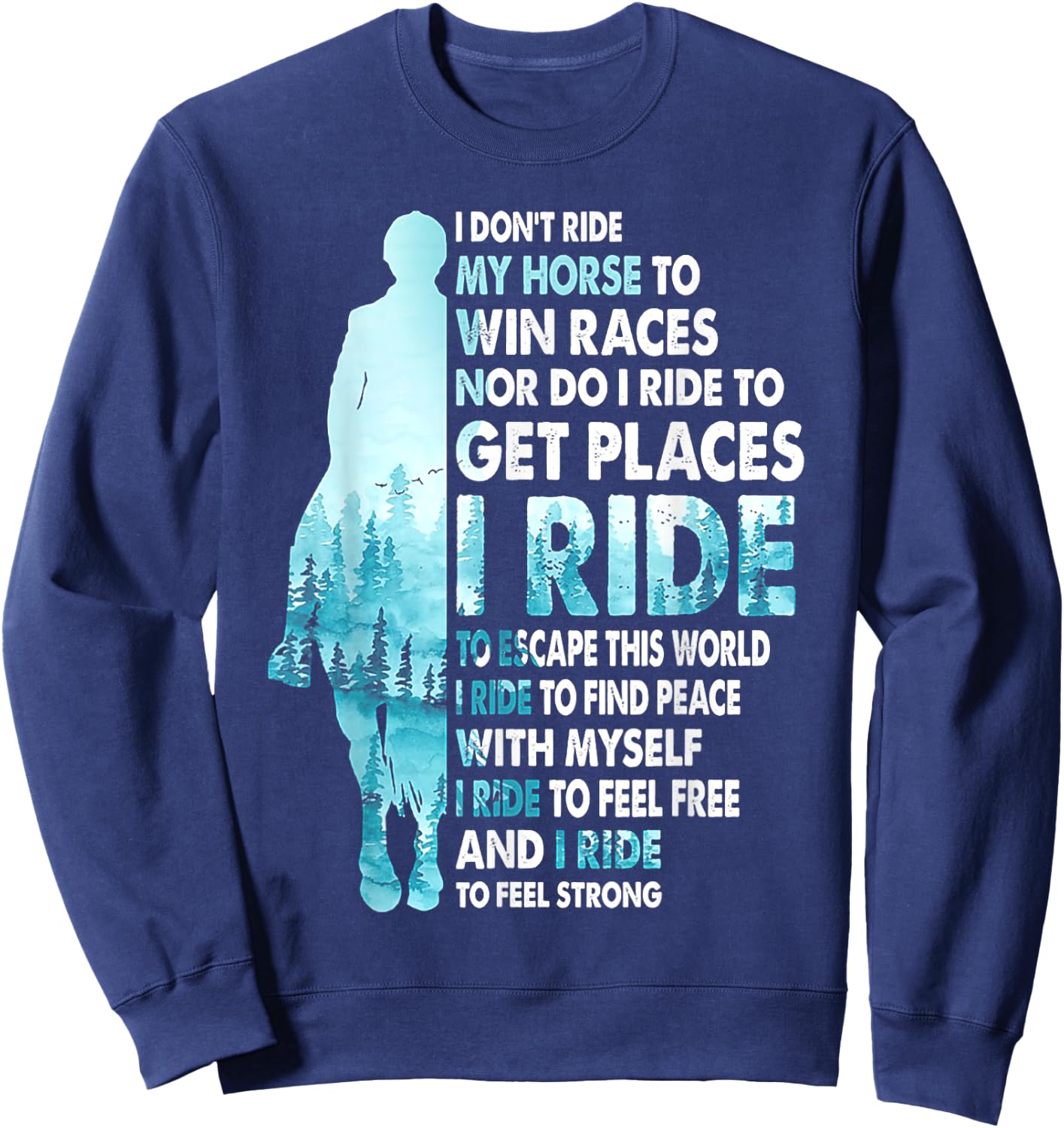 I Don't Ride My Horse To Win Races I Ride To Feel Strong Sweatshirt - Sweatshirt | Navy