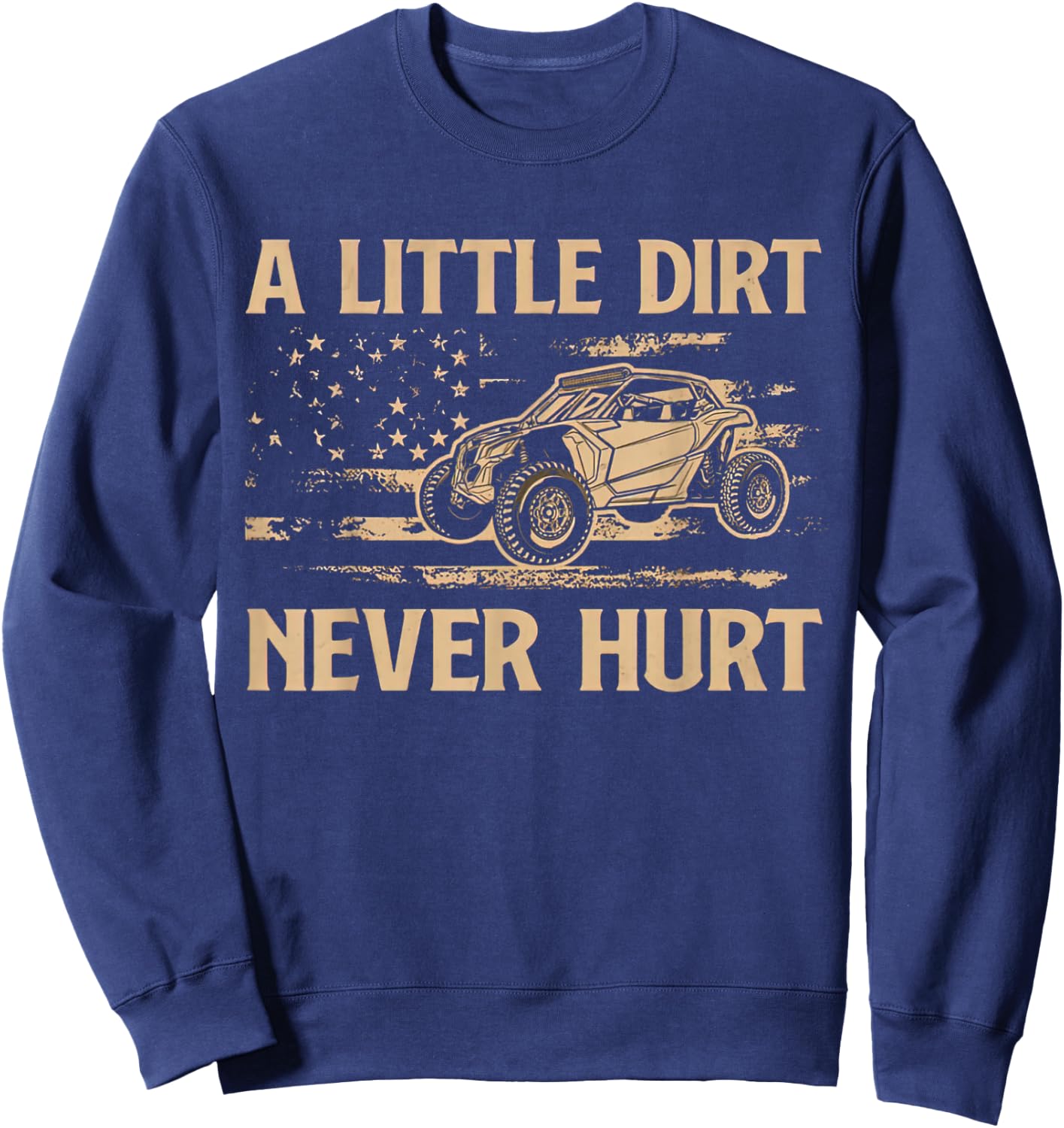 A Little Dirt Never Hurt UTV SXS 4 Wheelers Sweatshirt - Sweatshirt | Navy
