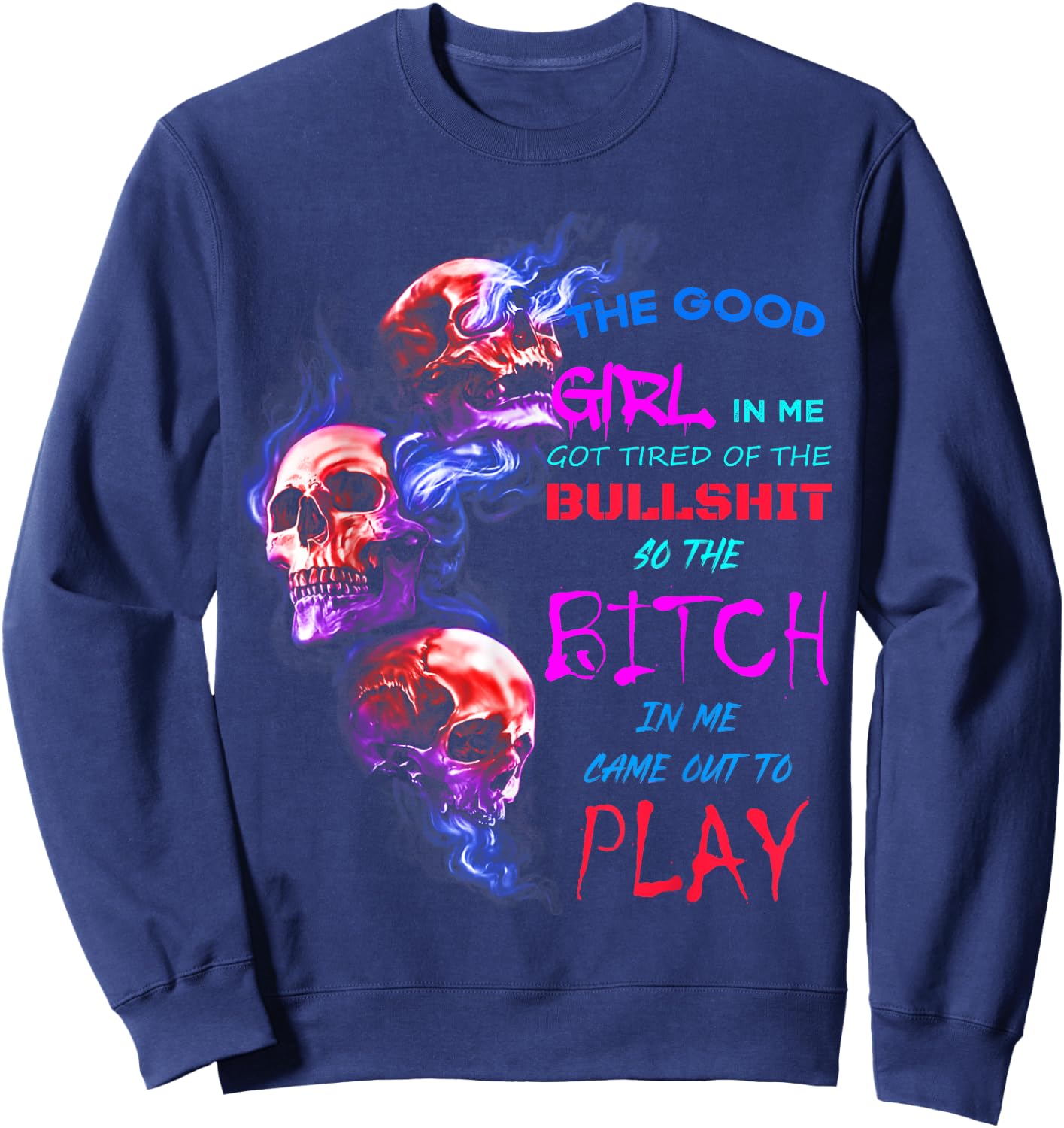 The Good Girl In Me Got Tired Of The Bullshit SKull Rose Sweatshirt - Sweatshirt | Navy