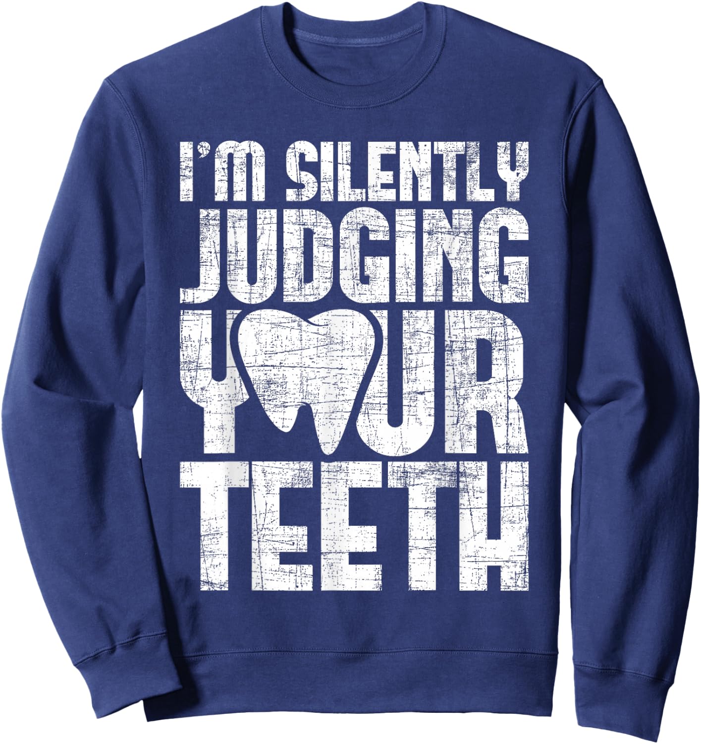 I'm Silently Judging Your Teeth - Dentist Dental Assistant Sweatshirt - Sweatshirt | Navy