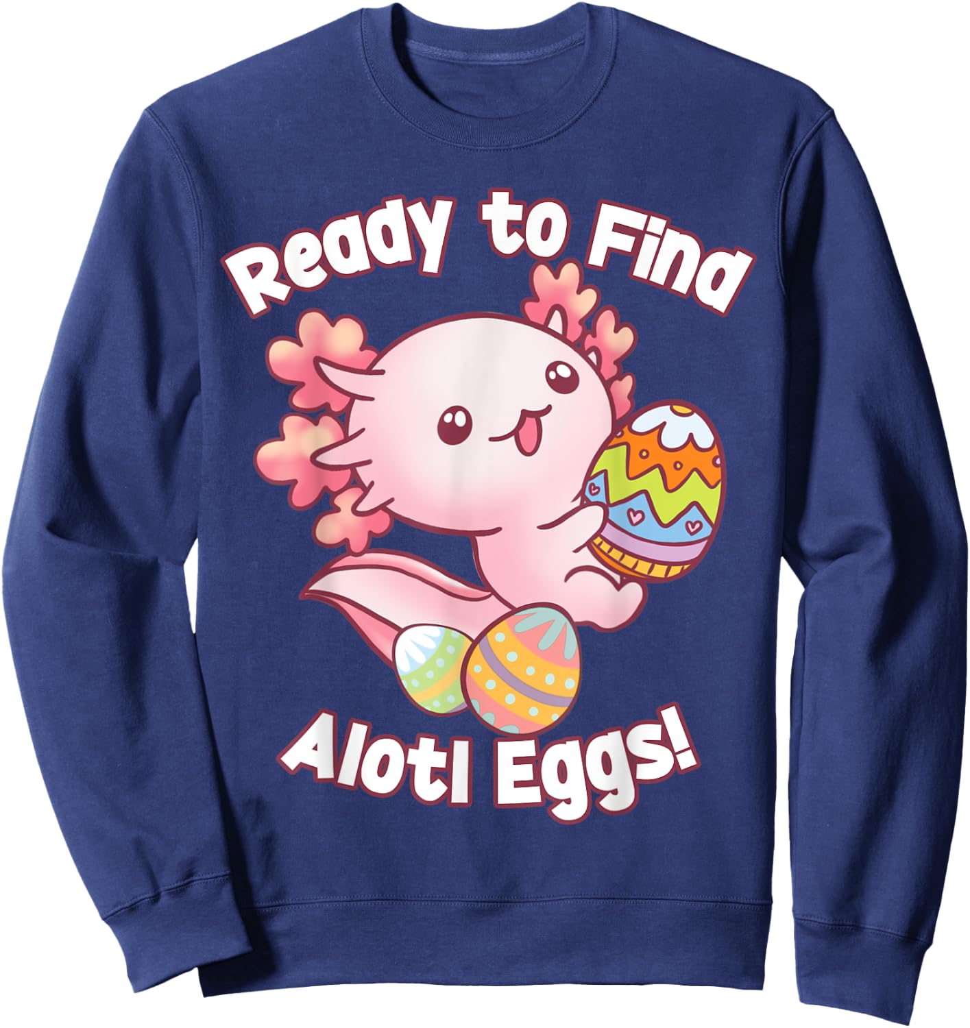 Ready To Find Alotl Eggs! Cute Axolotl Anime Kawaii Easter Sweatshirt - Sweatshirt | Navy