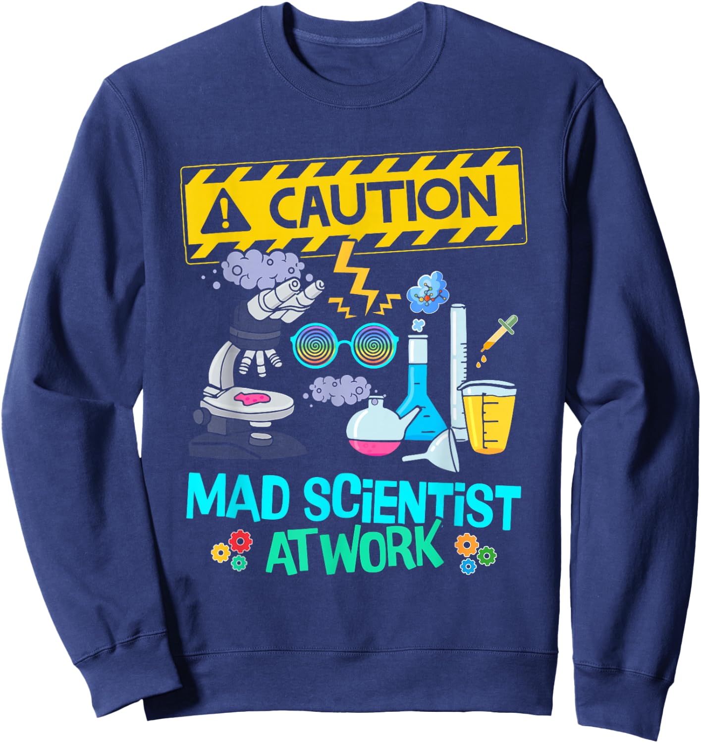 Caution Mad Scientist At Work Funny Science Scientist's Sweatshirt - Sweatshirt | Navy