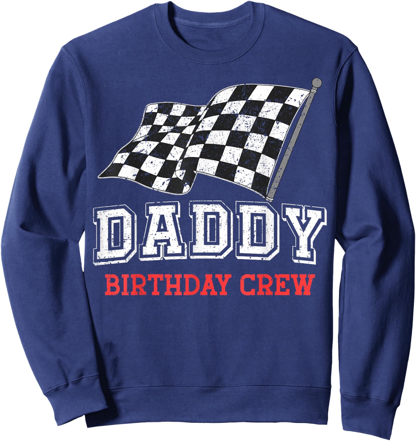 Daddy Birthday Crew Racing Flag Race Car Birthday Papa Dad Sweatshirt - Sweatshirt | Navy