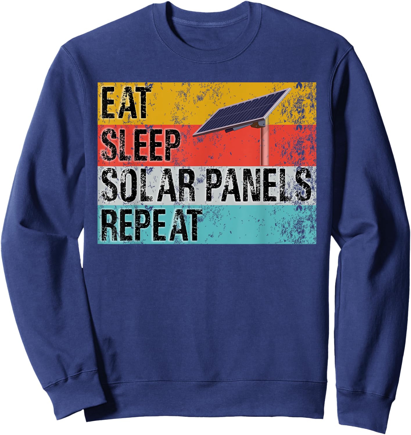 Eat Sleep Solar Panels Repeat Funny Solar Installer Sweatshirt - Sweatshirt | Navy