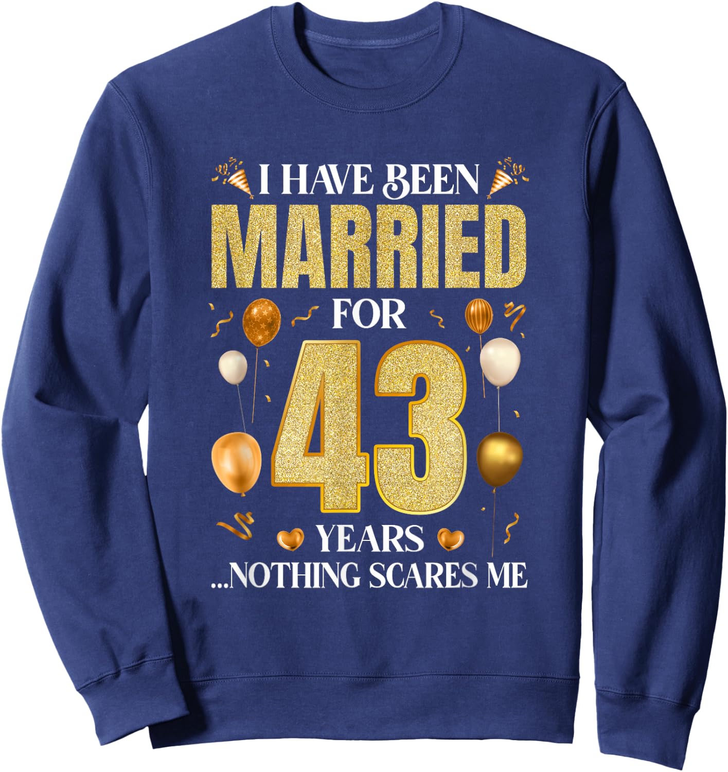 I Have Been Married For 43 Years 43Rd Wedding Anniversary Sweatshirt - Sweatshirt | Navy