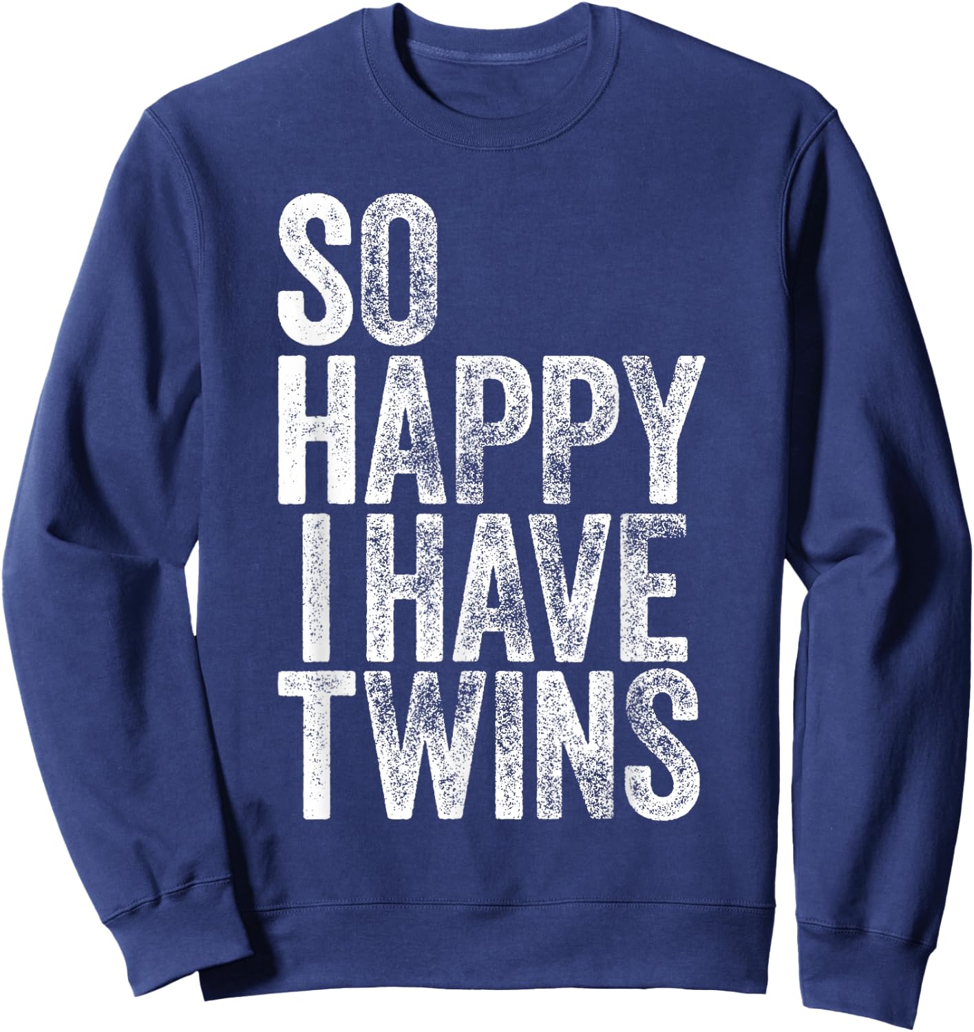 So Happy I Have Twins Shirt Fathers Mothers Day Sweatshirt - Sweatshirt | Navy