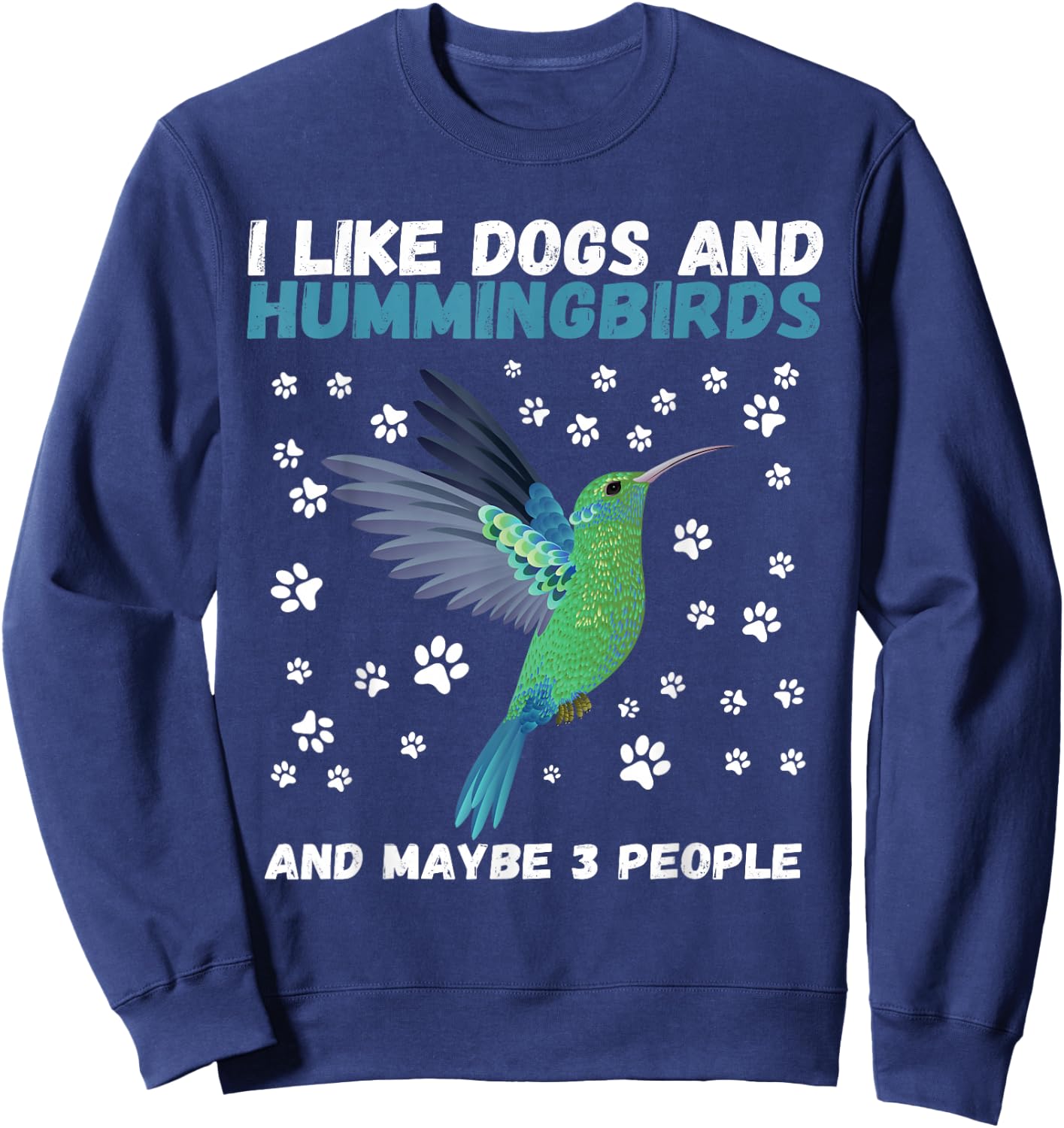 I like dogs and hummingbirds and maybe 3 people funny Sweatshirt - Sweatshirt | Navy