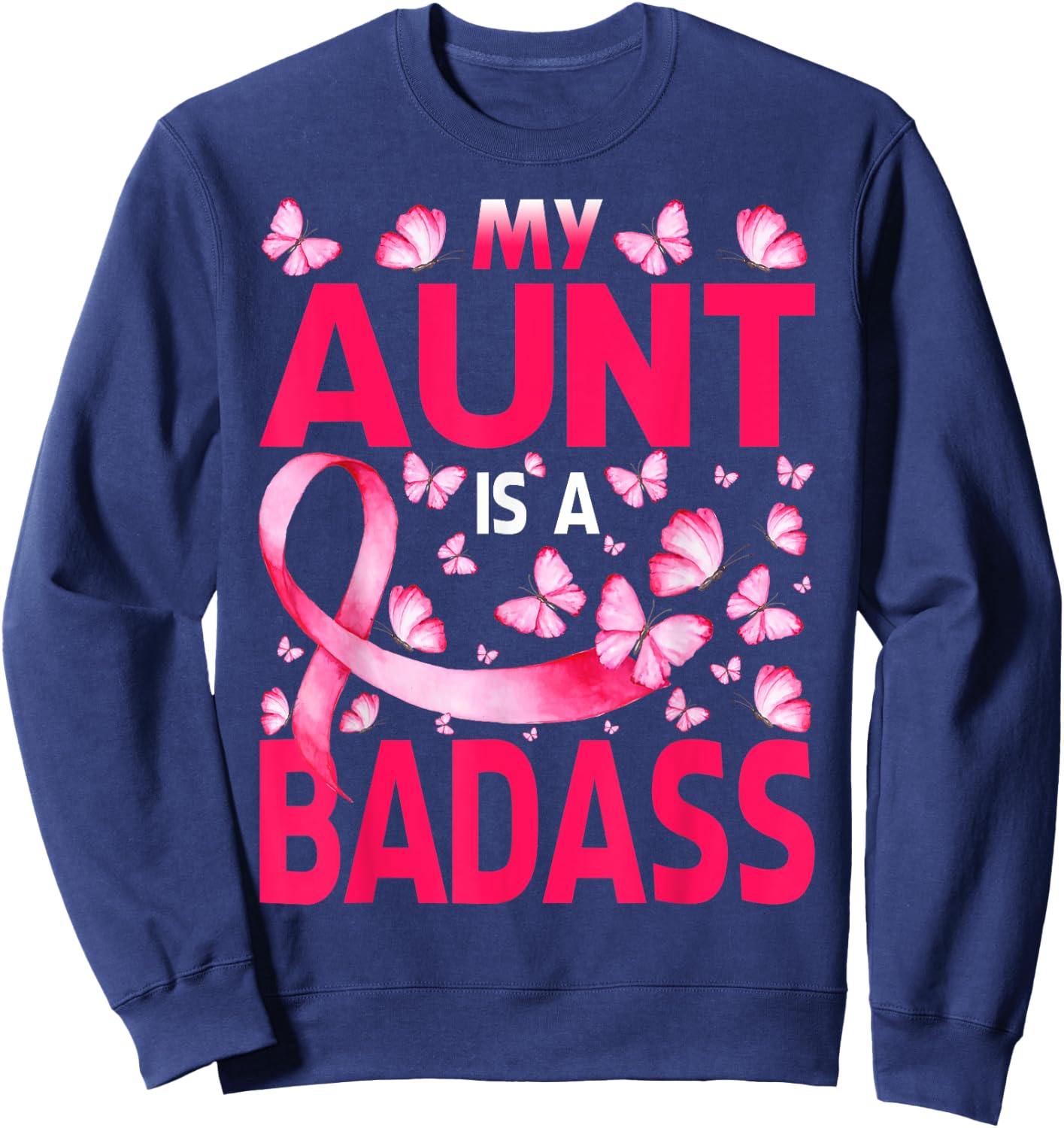 My Aunt Is A Badass Breast Cancer Awareness Butterfly Sweatshirt - Sweatshirt | Navy