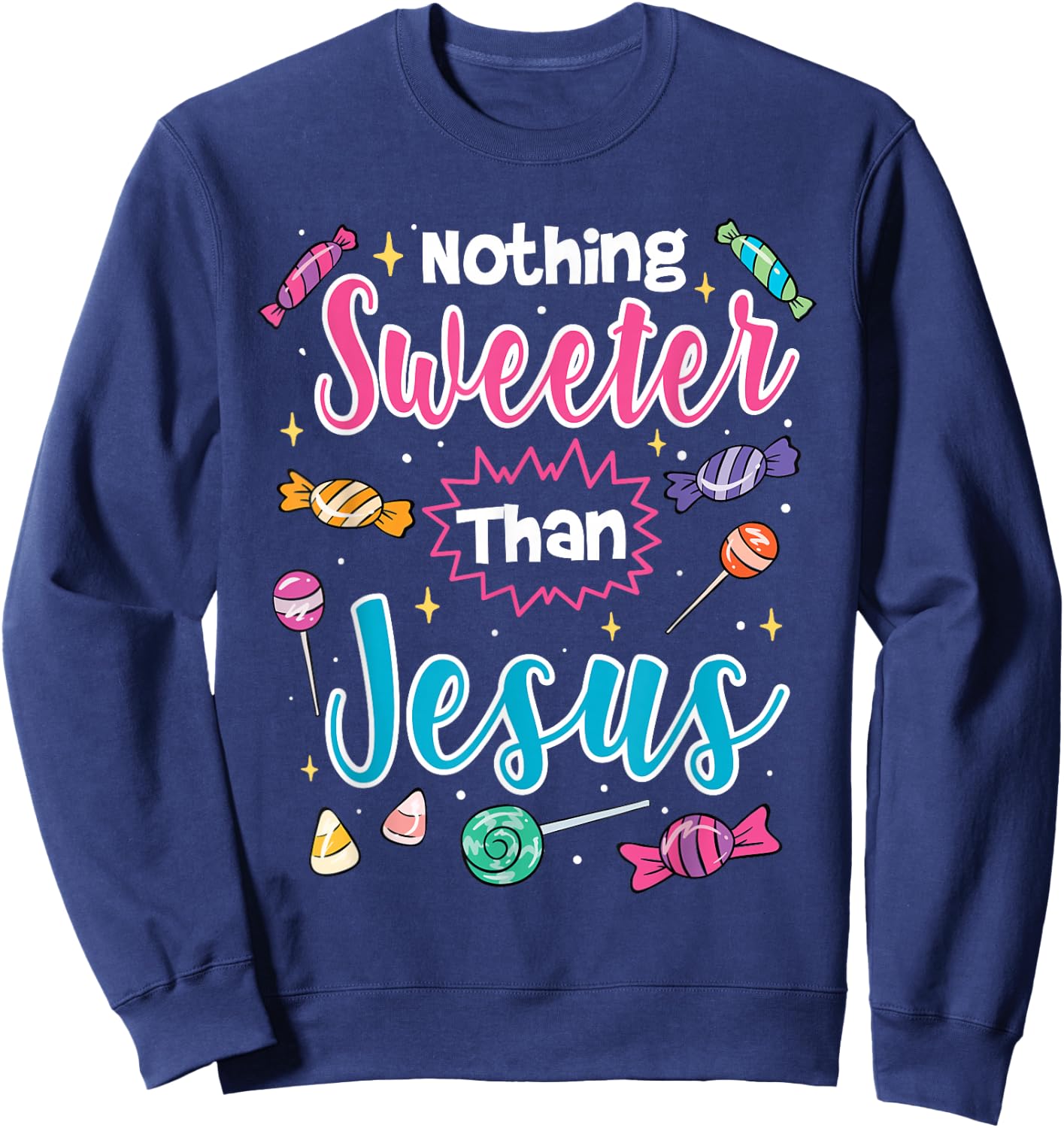 Nothing Sweeter Than Jesus Christian Faith Candy Sweatshirt - Sweatshirt | Navy