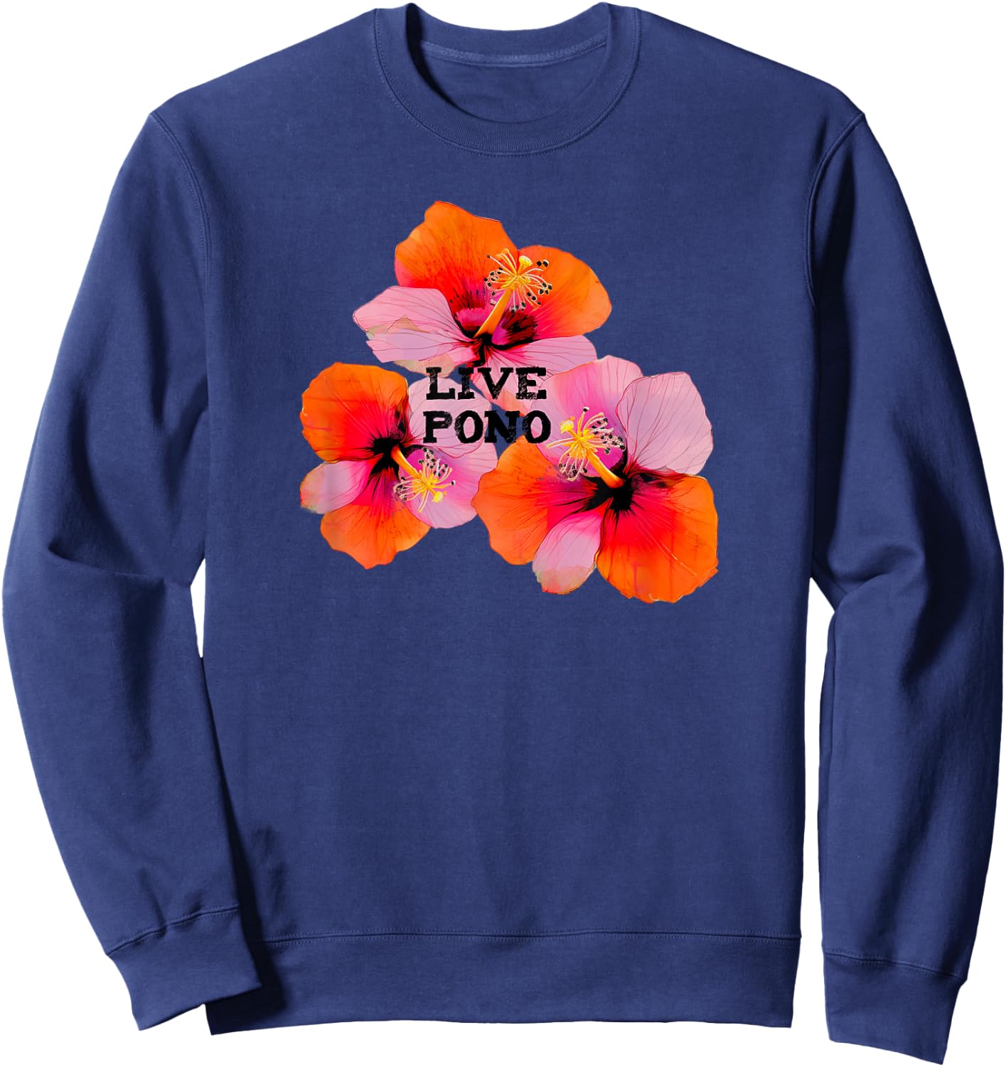 Live pono mahalo hibiscus flowers oahu maui kauai aloha Sweatshirt - Sweatshirt | Navy