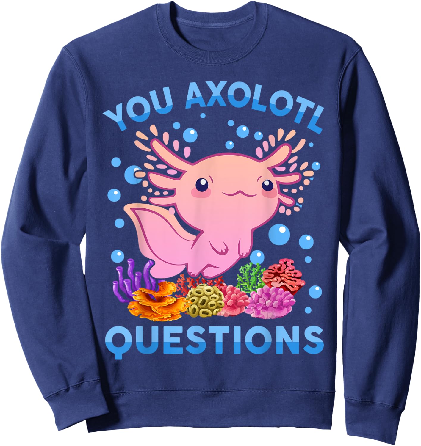 Kawaii You Axolotl Questions Cute Anime Funny Kids Girl Teen Sweatshirt - Sweatshirt | Navy