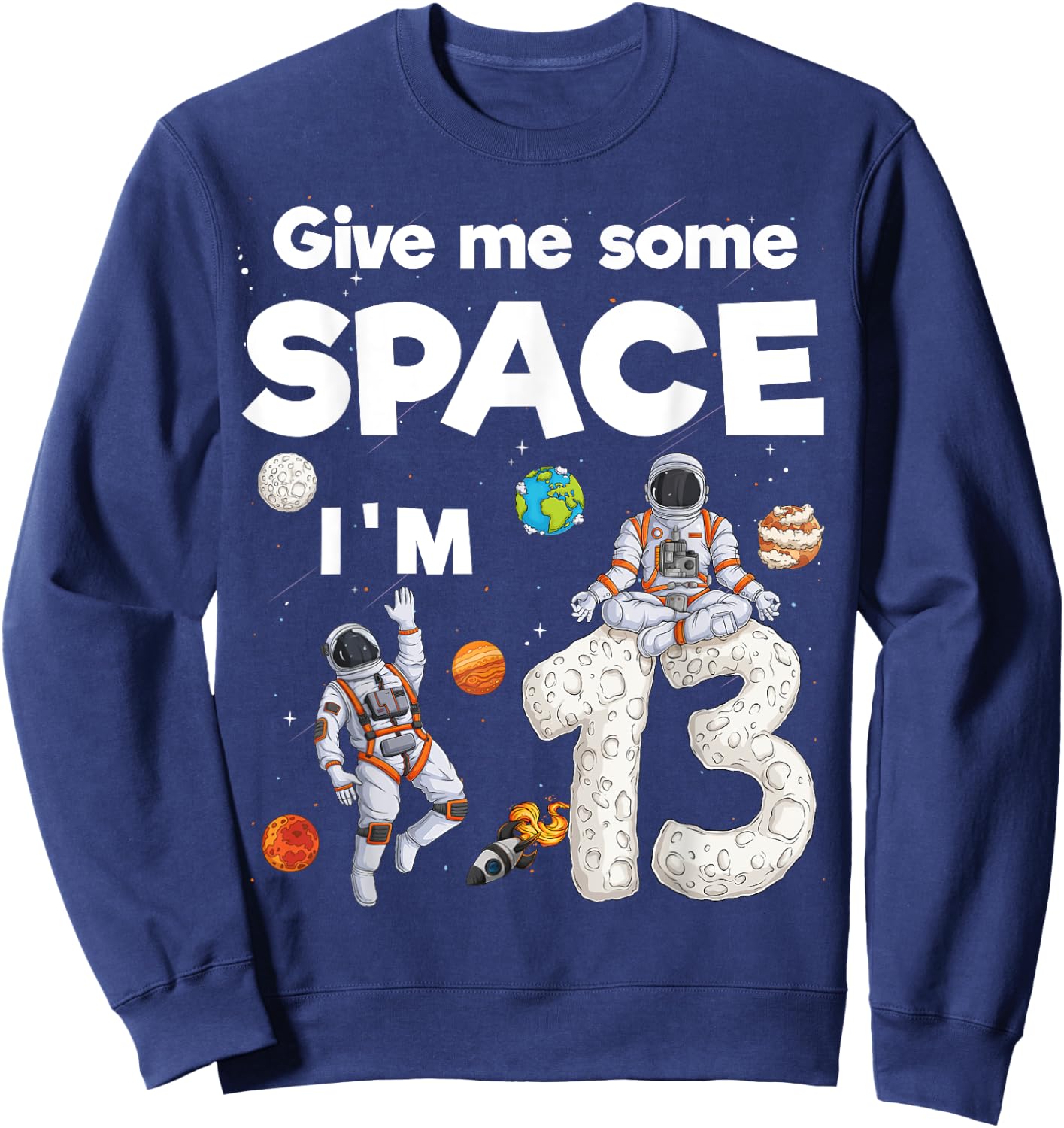 Outer Space Astronaut Planet Thirteen Year Old 13th Birthday Sweatshirt - Sweatshirt | Navy