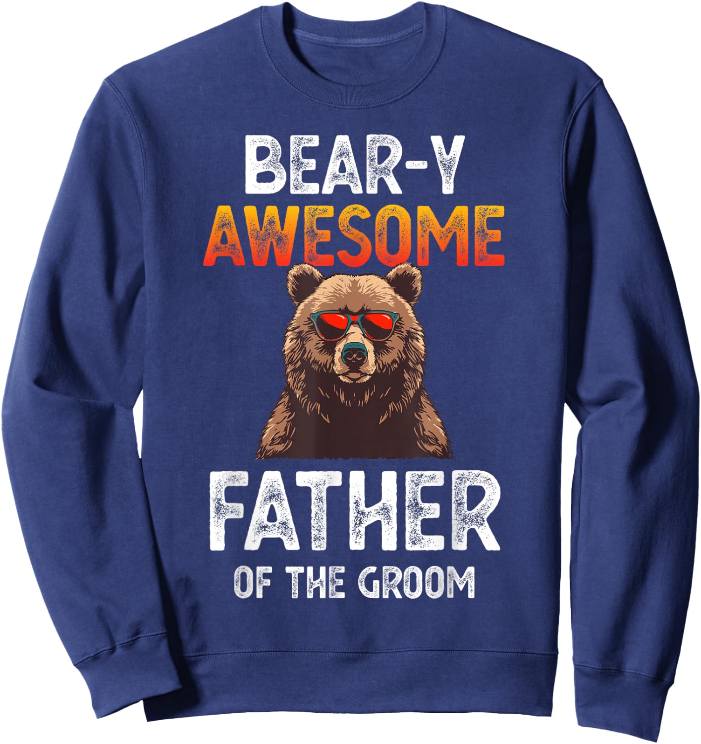 Bear-y Awesome Father of the Groom Dad Fun Wedding Joke Sweatshirt - Sweatshirt | Navy