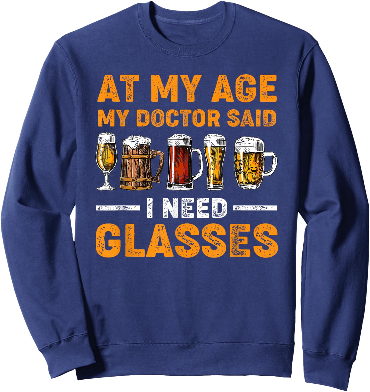 At My Age the Doctor Said I Need Glasses Fun Christmas Beer Sweatshirt - Sweatshirt | Navy