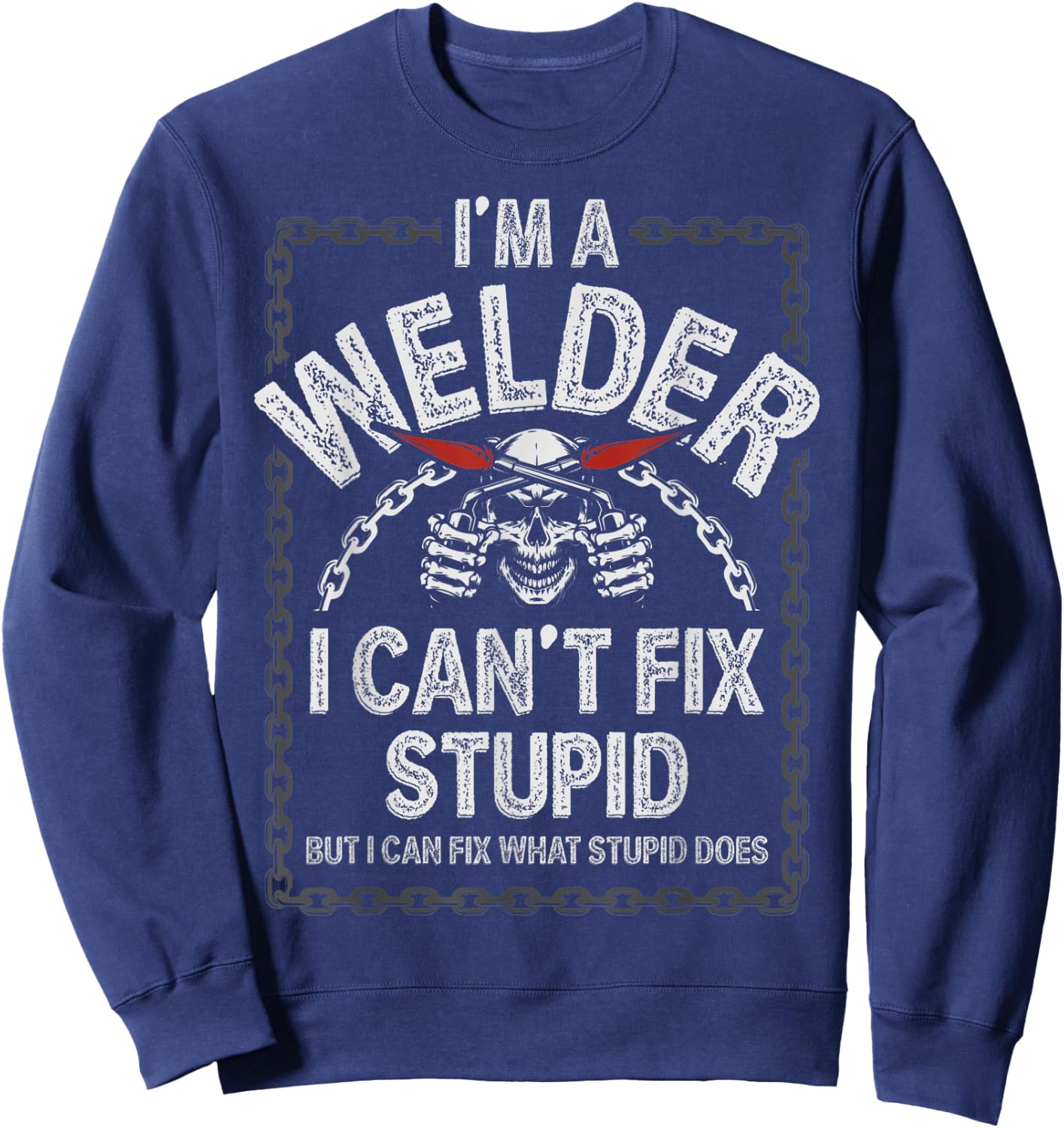 Funny Welding Shirts Men Adult Humor Gift Can't Fix Stupid Sweatshirt - Sweatshirt | Navy