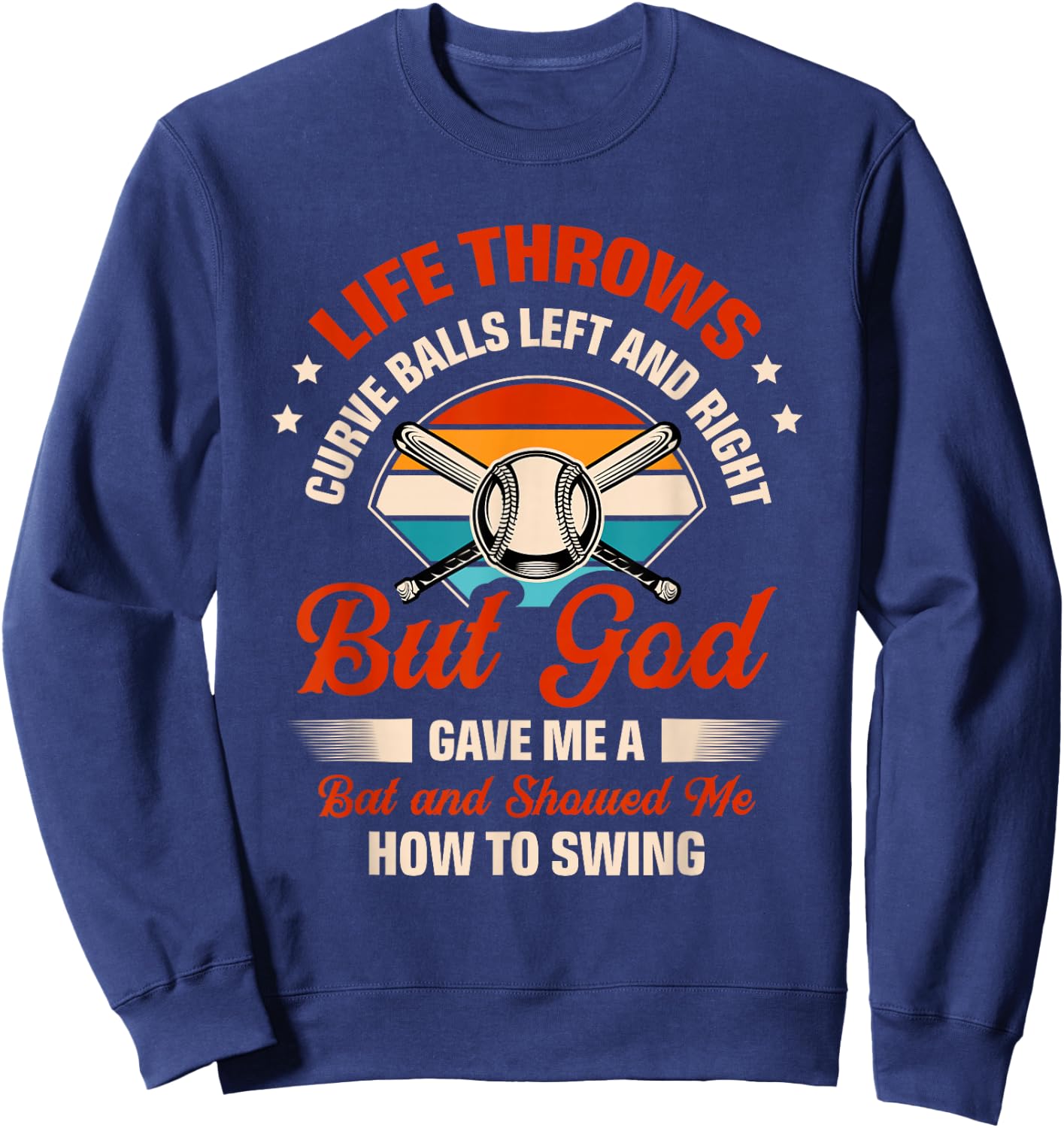 Life Throws Curve Balls Left And Right But God Gave Me A Bat Sweatshirt - Sweatshirt | Navy