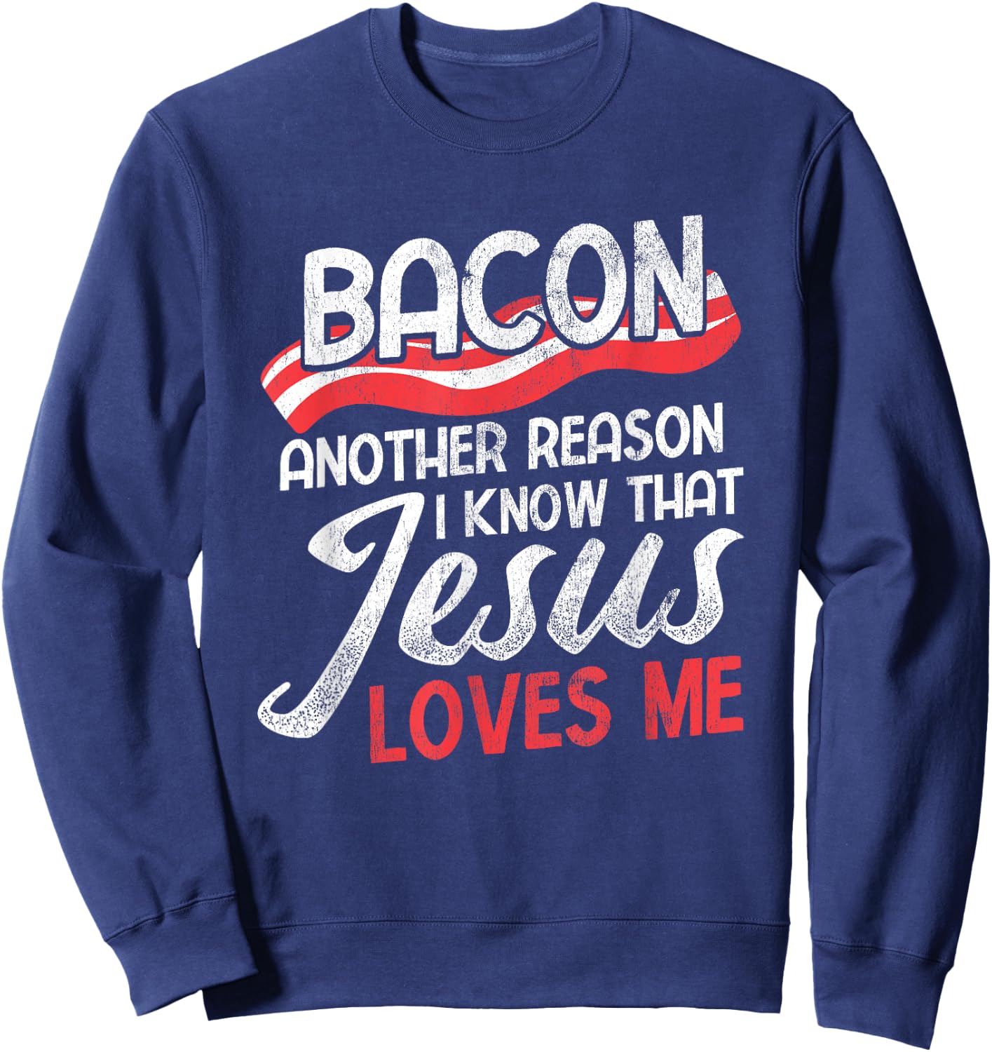 Bacon Another Reason I Know Christian Religious Jesus Sweatshirt - Sweatshirt | Navy