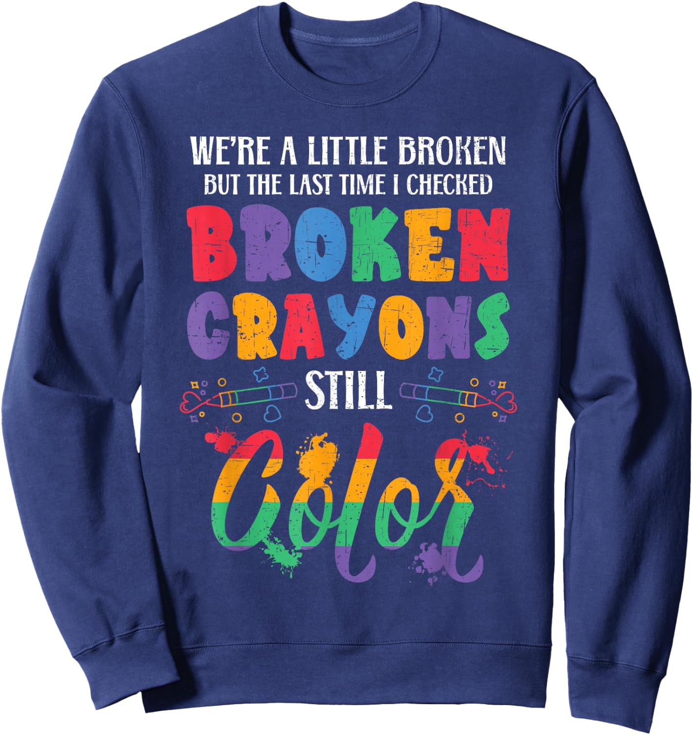 Broken Crayons Still Color Mental Health Awareness Supporter Sweatshirt - Sweatshirt | Navy