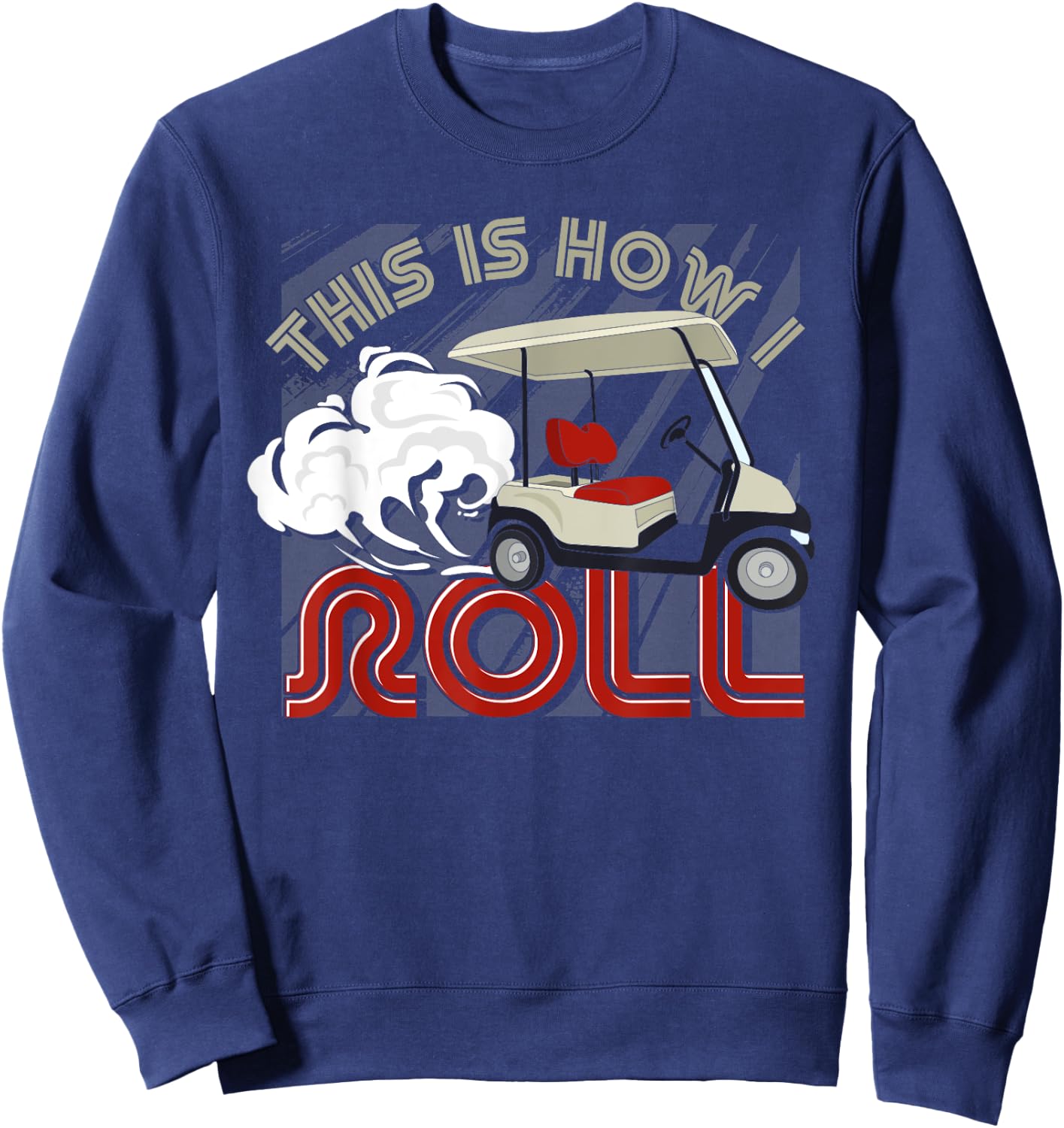 Golf Cart Golfer Golfing This Is How I Roll Funny Golf Sweatshirt - Sweatshirt | Navy
