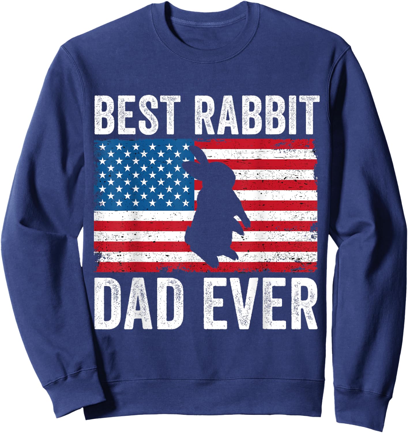 Rabbit Dad American Flag Funny Rabbit Lover Bunny Dad Daddy Sweatshirt - Sweatshirt | Navy