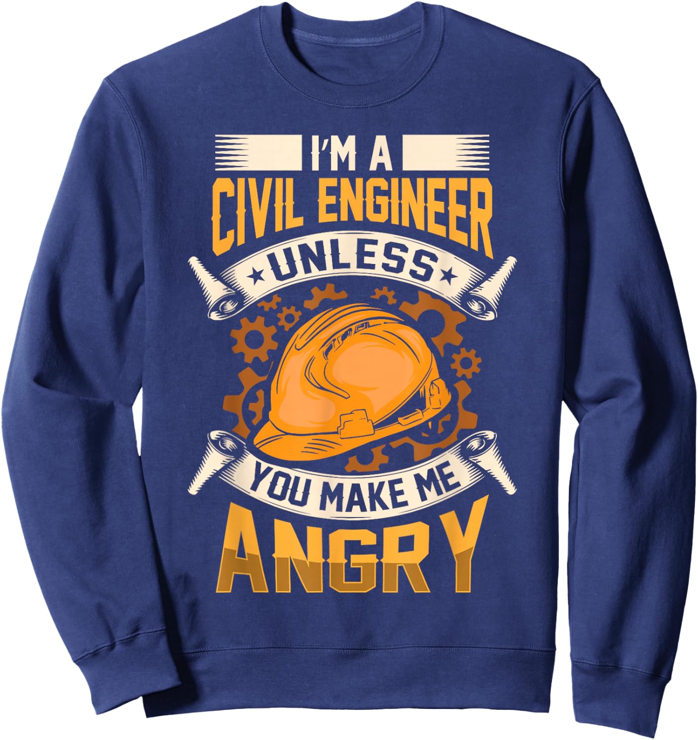 I'm A Civil Engineer Unless You Make Me Angry Engineering Sweatshirt - Sweatshirt | Navy