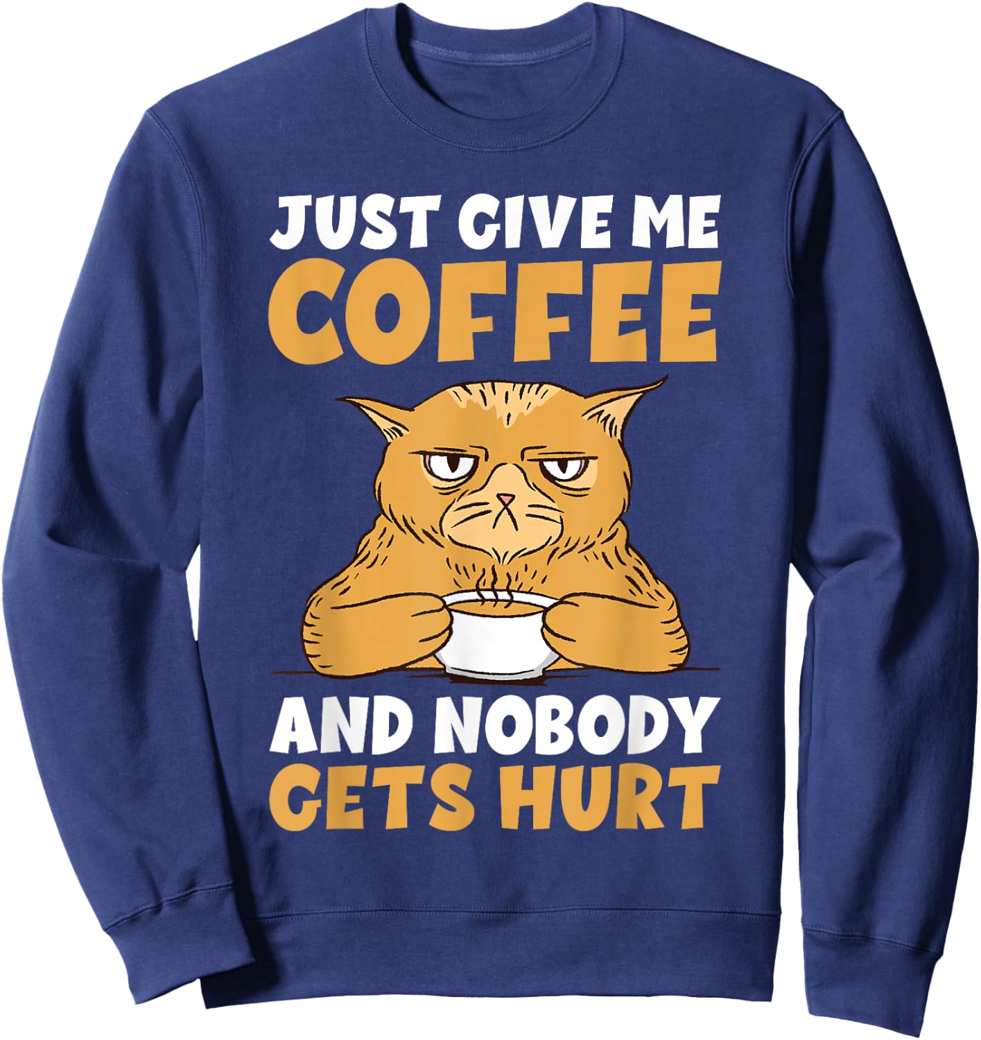 Just give me Coffee and Nobody gets Hurt Coffee Lover Sweatshirt - Sweatshirt | Navy
