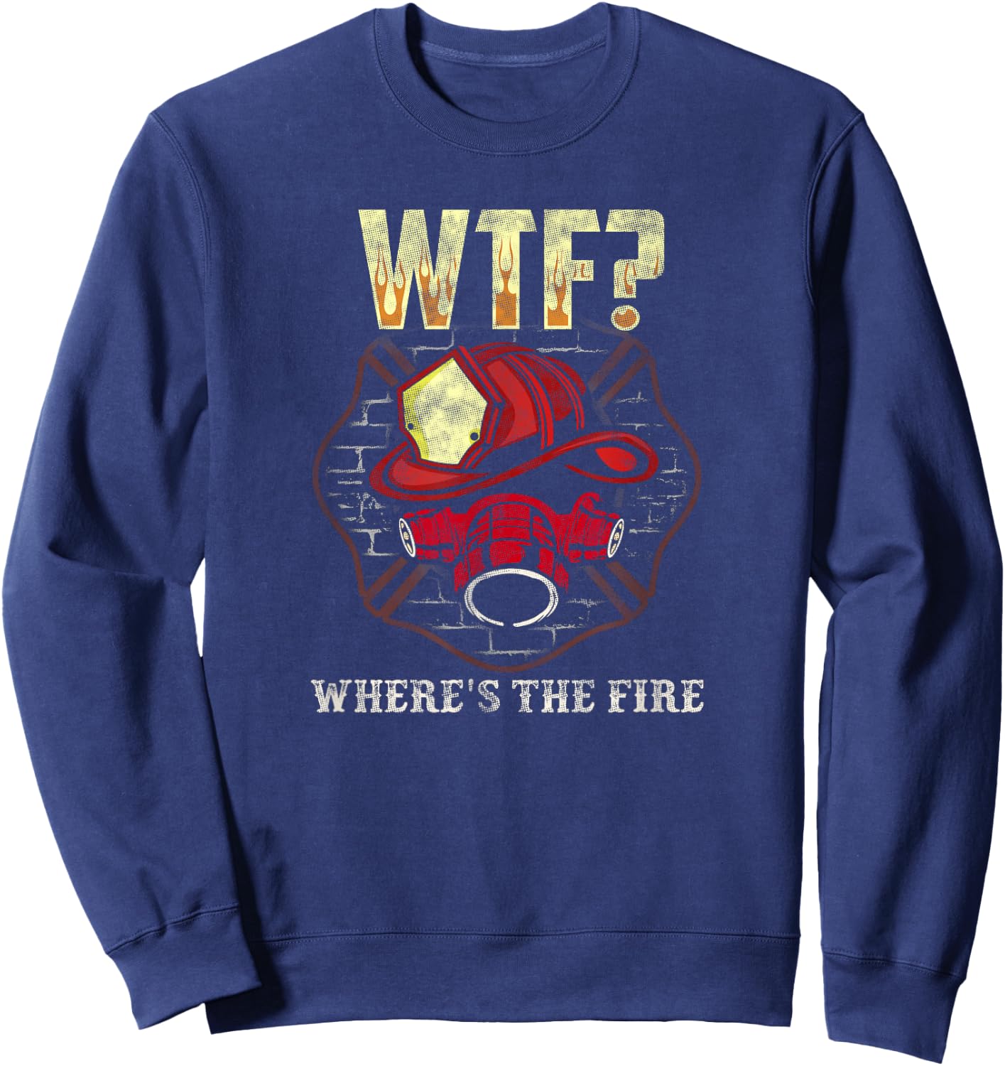 WTF Where's The Fire Funny Fireman Shirt Firefighter Sweatshirt - Sweatshirt | Navy