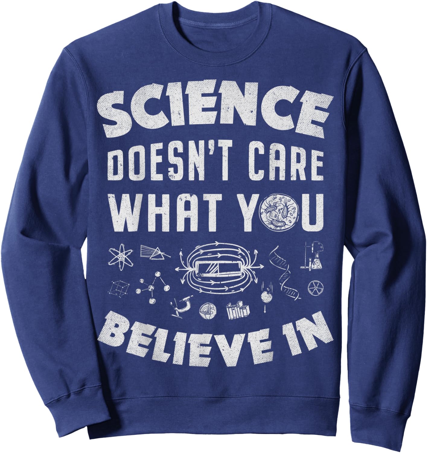 Science Doesn't Care What You Believe In Funny Men Women Sweatshirt - Sweatshirt | Navy