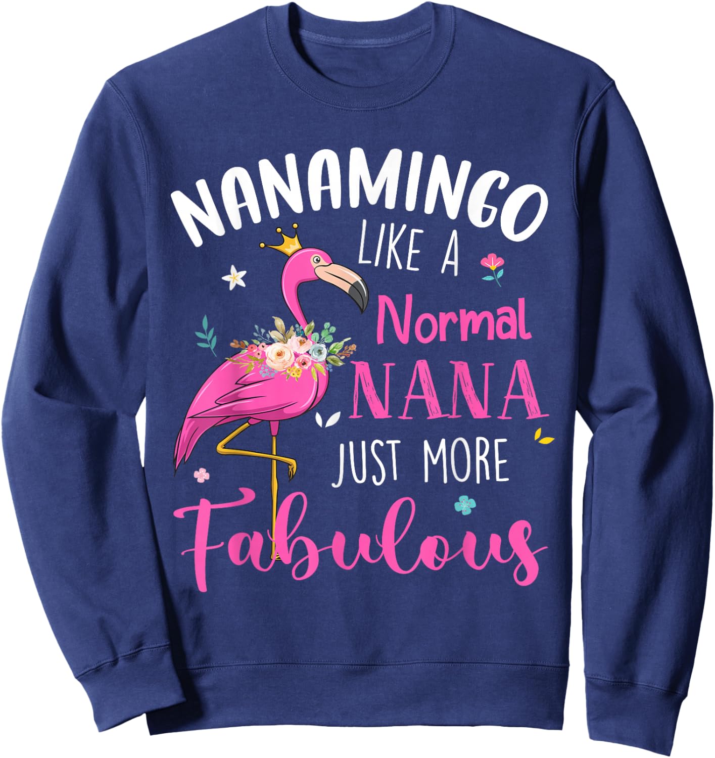 Flamingo Nanamingo Like A Normal Nana Funny Grandma Sweatshirt - Sweatshirt | Navy