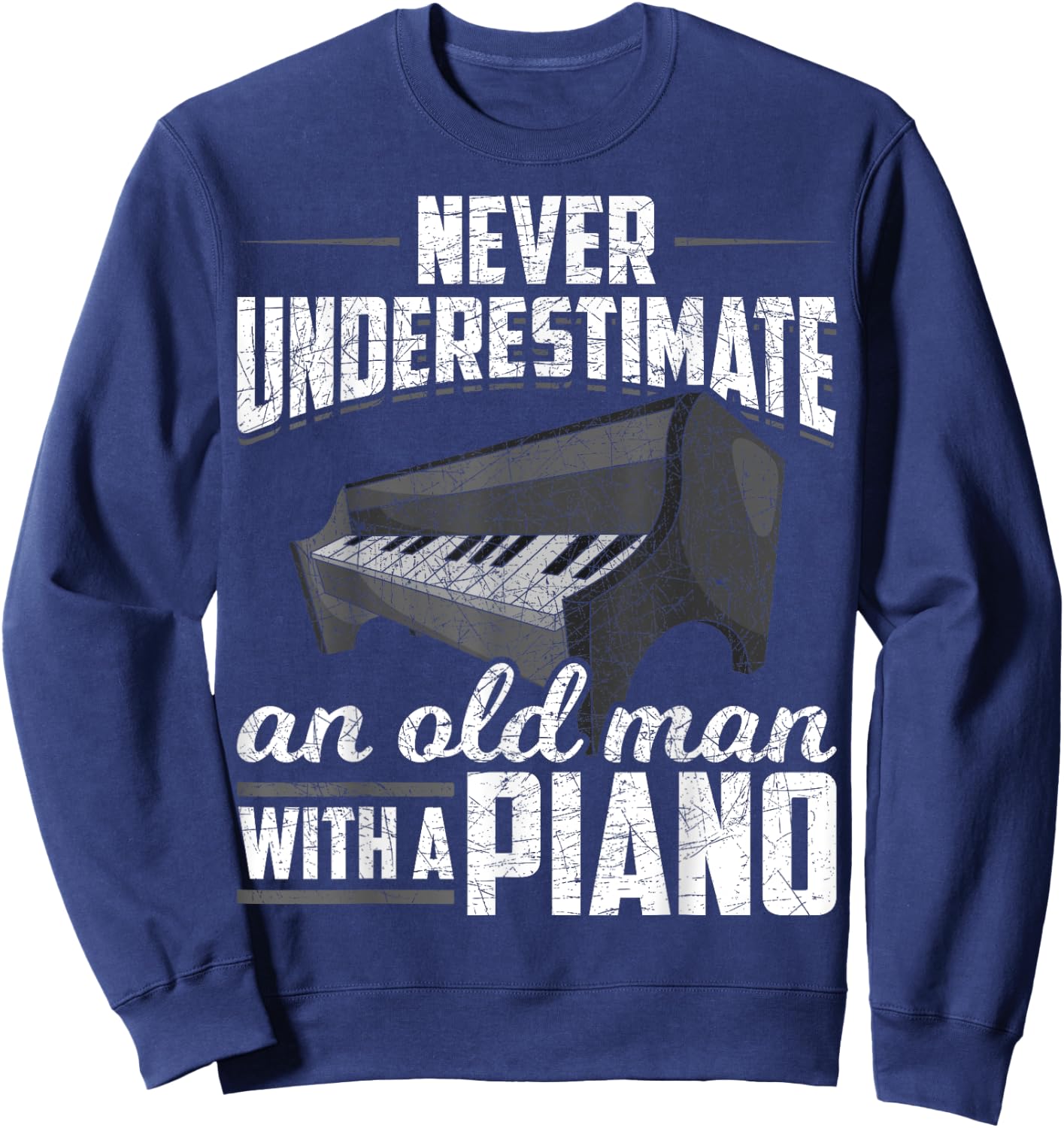 Pianist Music Never Underestimate An Old Man With A Piano Sweatshirt - Sweatshirt | Navy