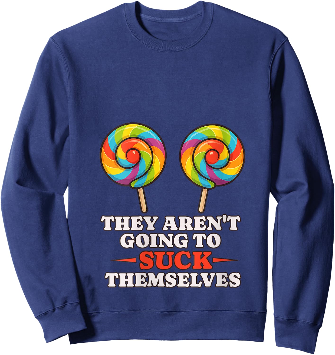Funny Shirt They Aren't Going To Suck Themselves V-Neck Sweatshirt - Sweatshirt | Navy
