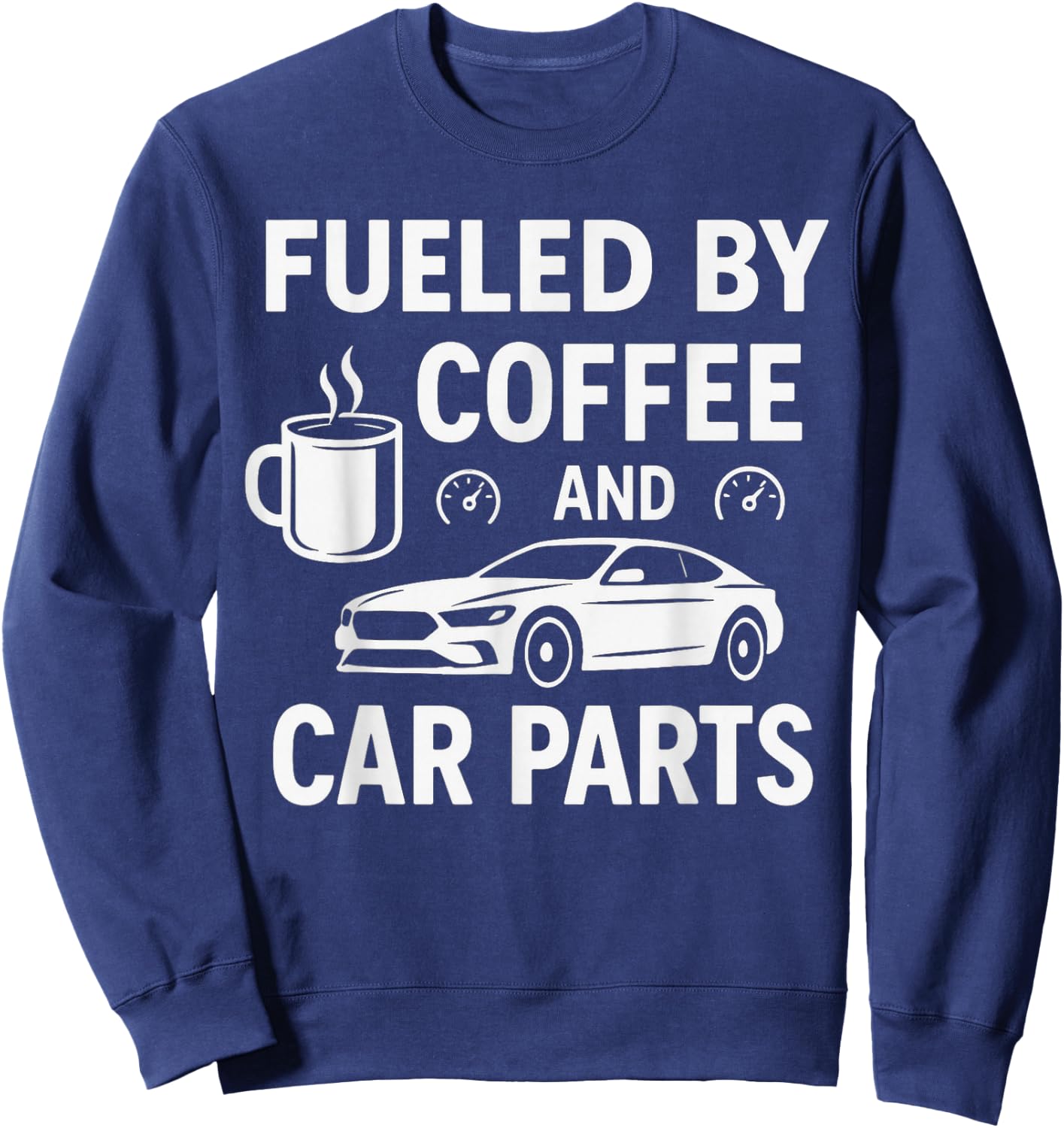 Fueled By Coffee And Car Parts - Car Guy Muscle Car Mechanic Sweatshirt - Sweatshirt | Navy