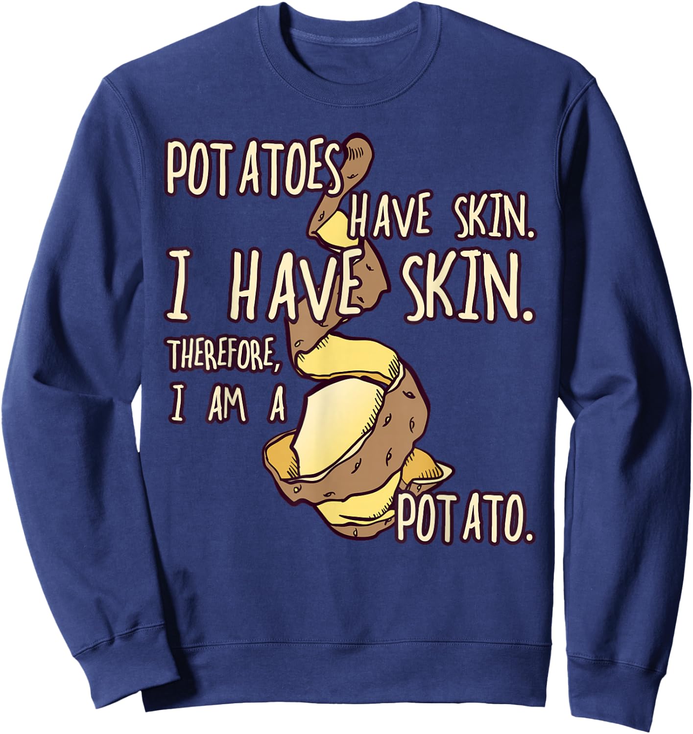 Potatoes Have a Skin, Funny Gift Fun Sweatshirt - Sweatshirt | Navy