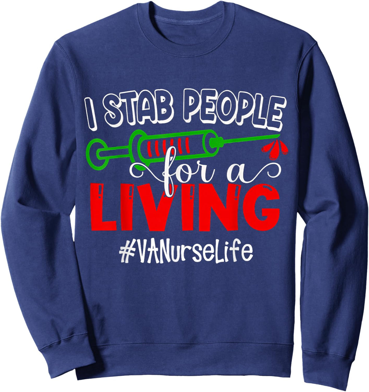 NURSE I Stab People for Living Nurse for Summer 2022 VA Sweatshirt - Sweatshirt | Navy