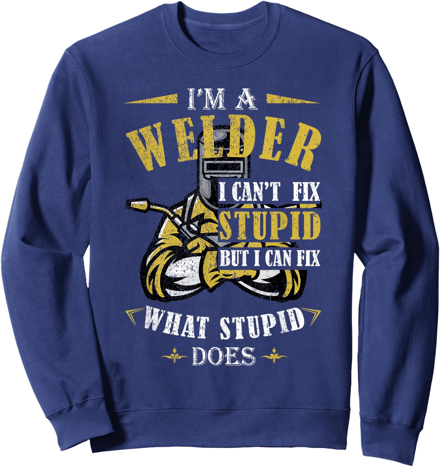 Funny Welder Welding - Men's Black Short Sleeve - Small - I'm A Welder I Can't Fix Stupid But I Can Fix What Stupid Does Sweatshirt - Sweatshirt | Navy