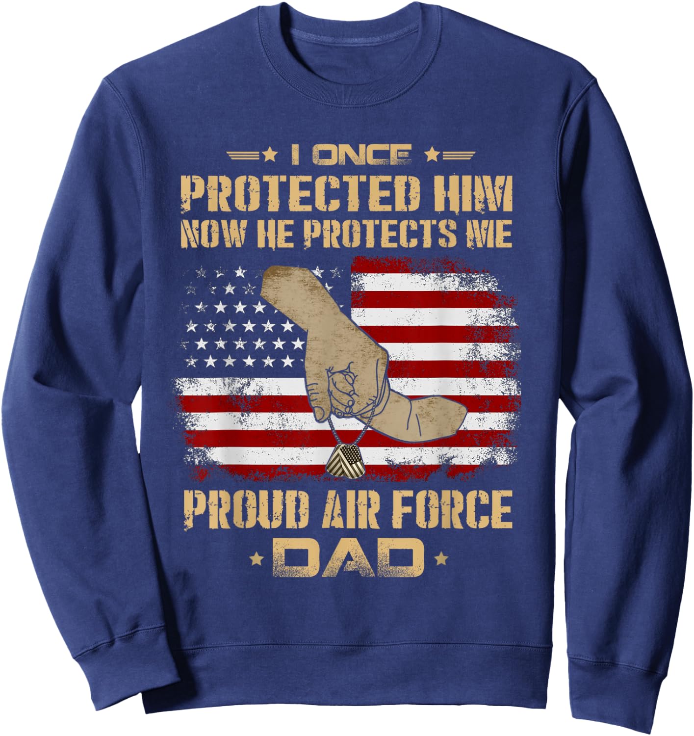 Now He Protects Me USAF Dad | Proud Air Force Dad Sweatshirt - Sweatshirt | Navy