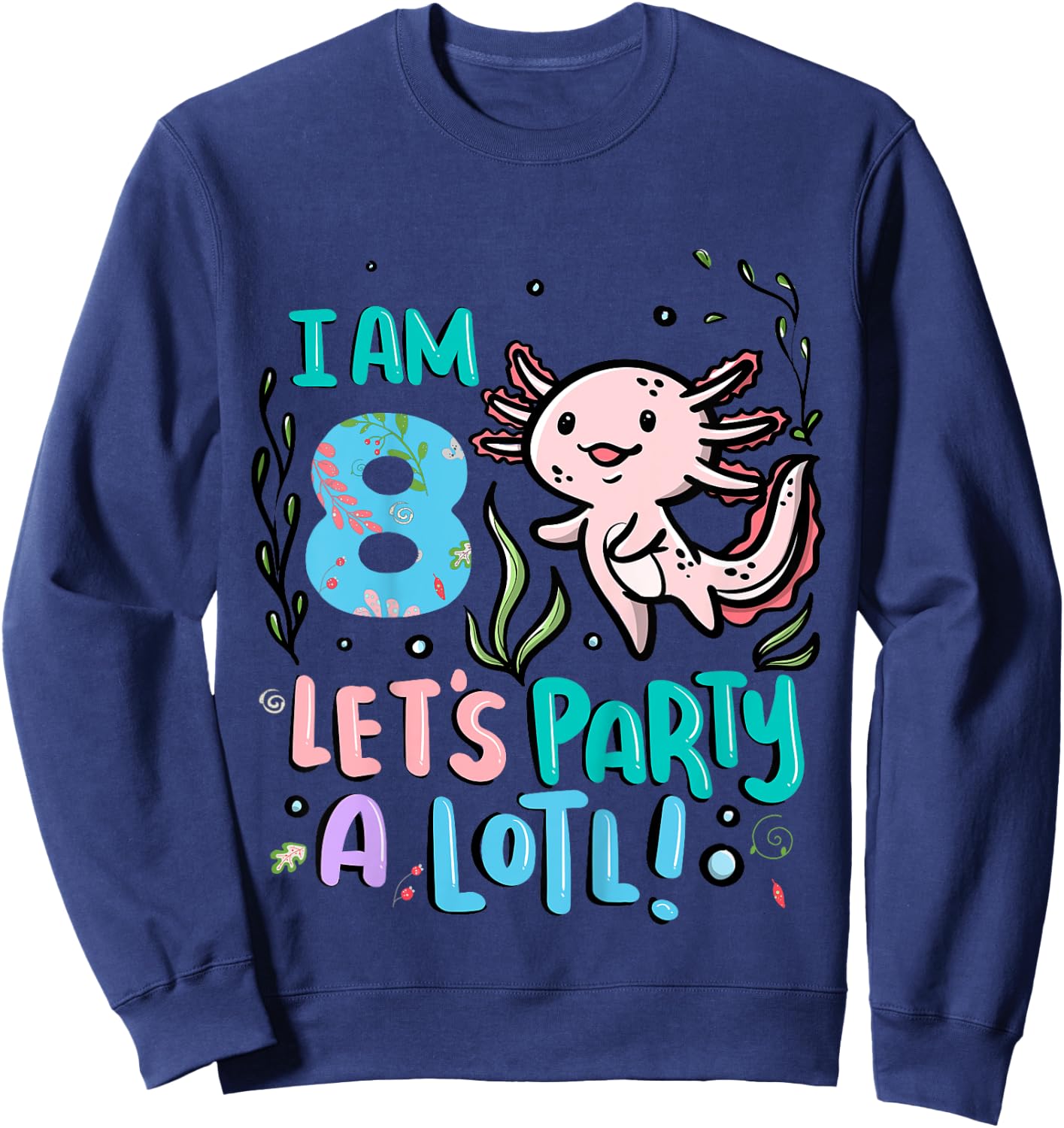 8th Birthday Axolotl - I Am 8 Let's Party A Lotl Sweatshirt - Sweatshirt | Navy