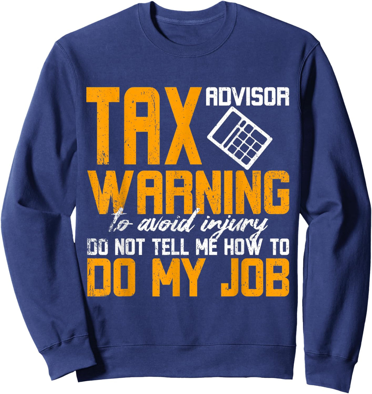 Tax Season Funny Tax Advisor Warning Tax Advisor Sweatshirt - Sweatshirt | Navy
