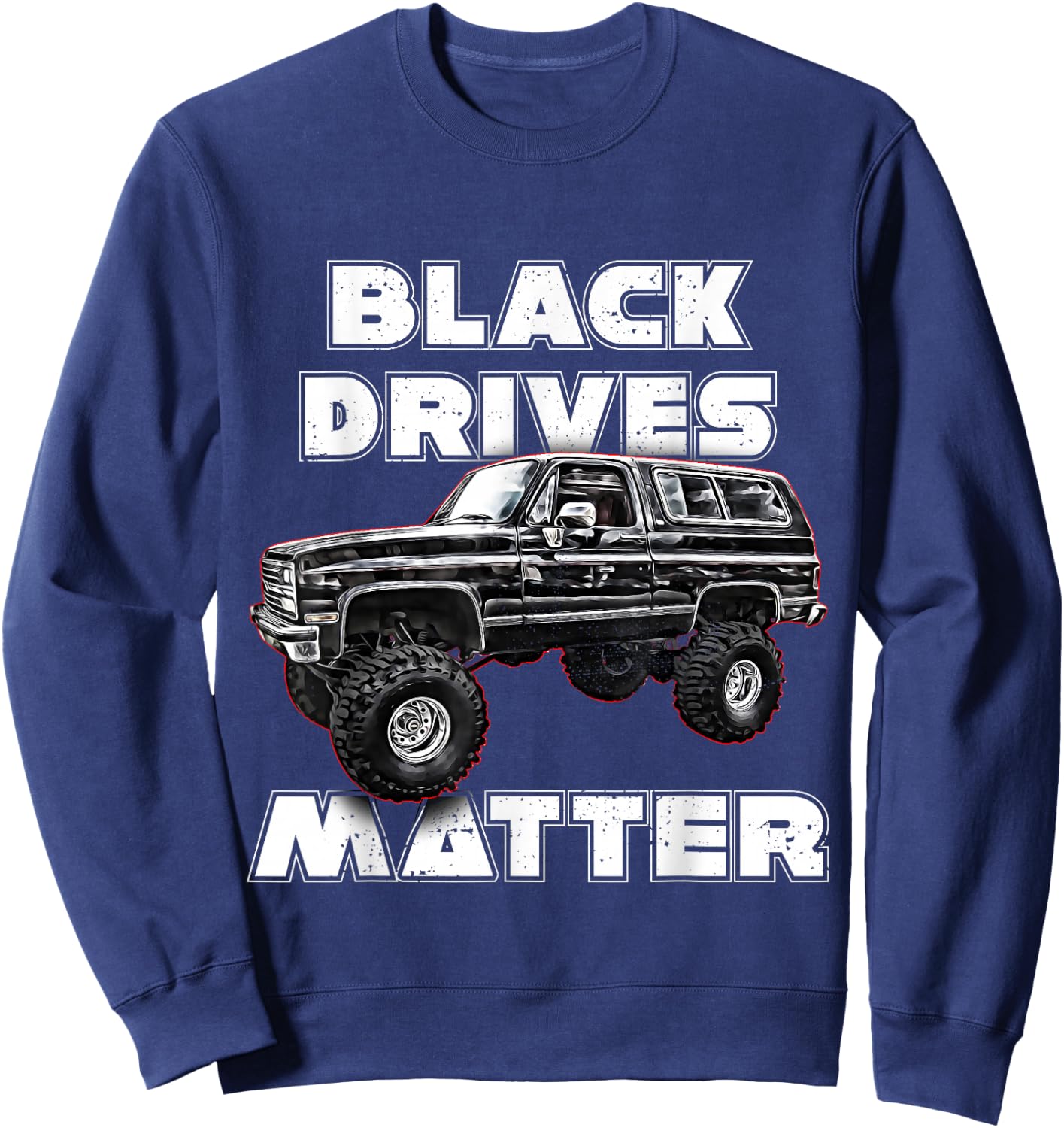 Black Drives Matter,Squarebody Truck,Suburban,Blazer,K5,C10 Sweatshirt - Sweatshirt | Navy