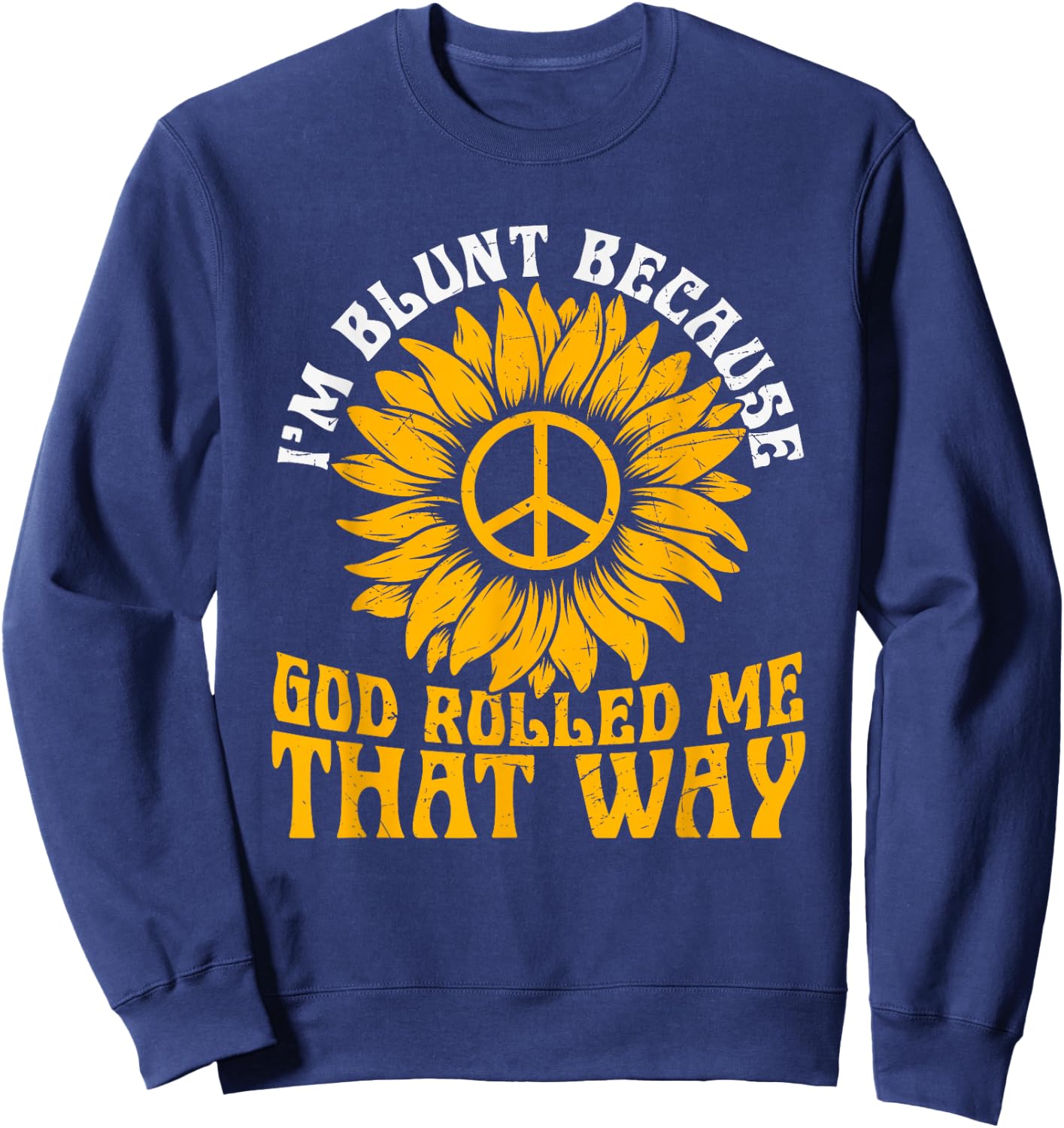 Christ Sunflower I'm Blunt Because God Rolled Me That Way Sweatshirt - Sweatshirt | Navy