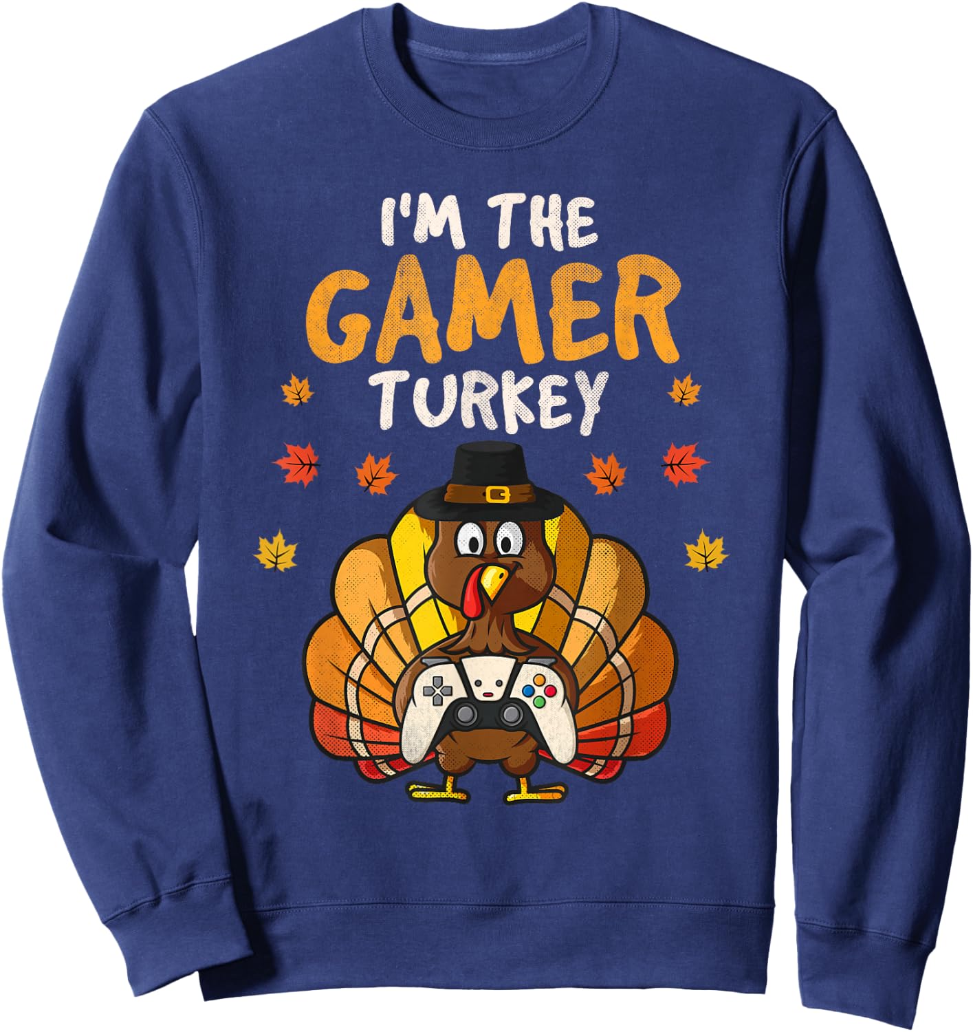I'm the Gamer Turkey Thanksgiving Family 2025 Autumn Fall Sweatshirt - Sweatshirt | Navy