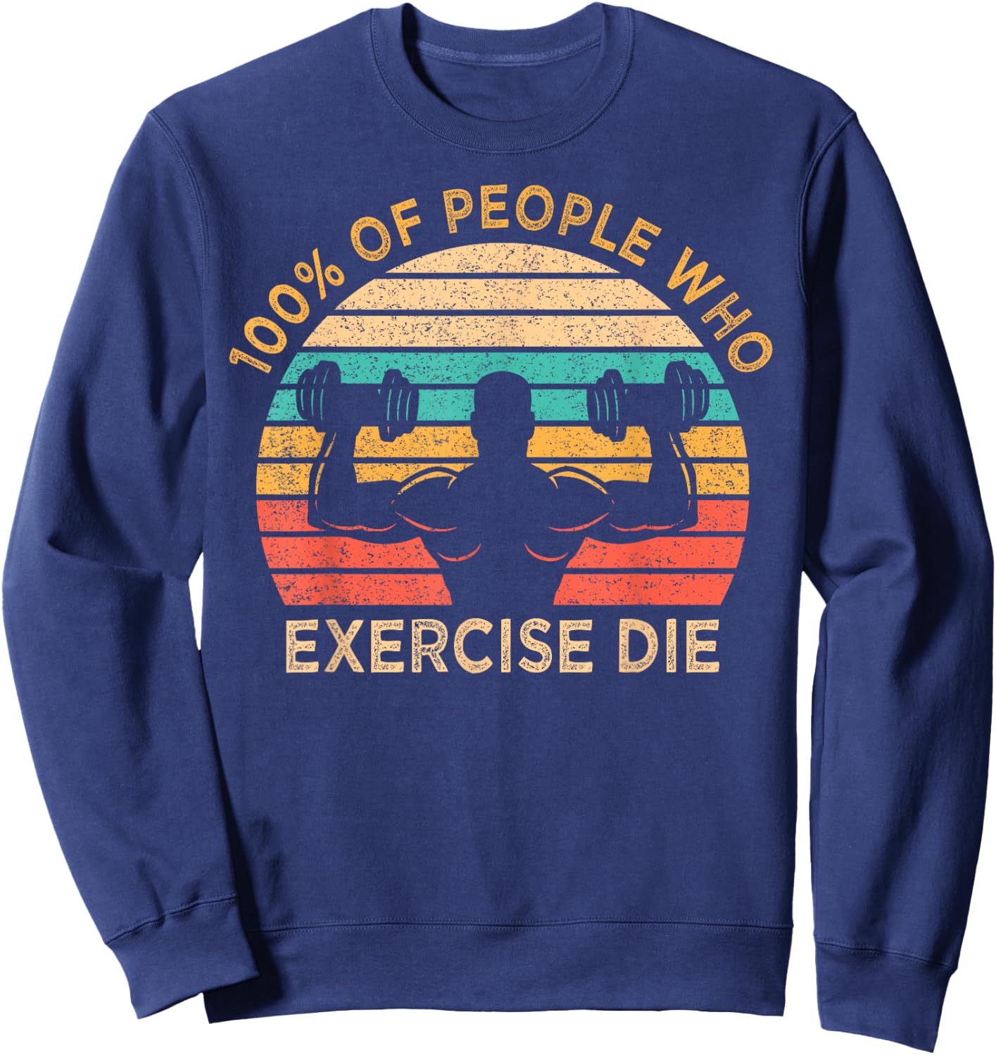 100% Of People Who Exercise Die Lazy Funny Anti Exercise Sweatshirt - Sweatshirt | Navy