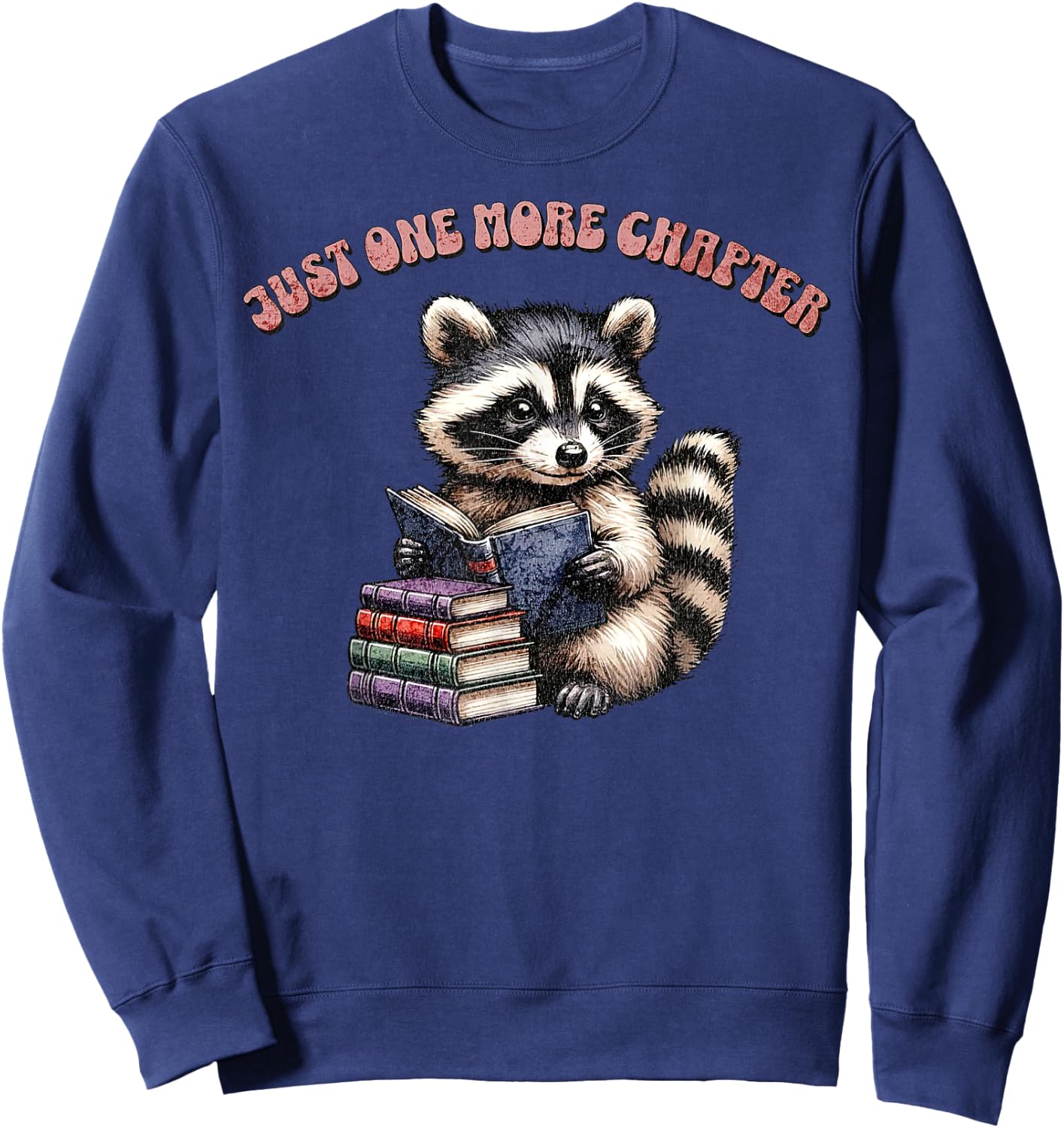 Cute Raccoon Reading Book Just One More Chapter Book Lover Sweatshirt - Sweatshirt | Navy